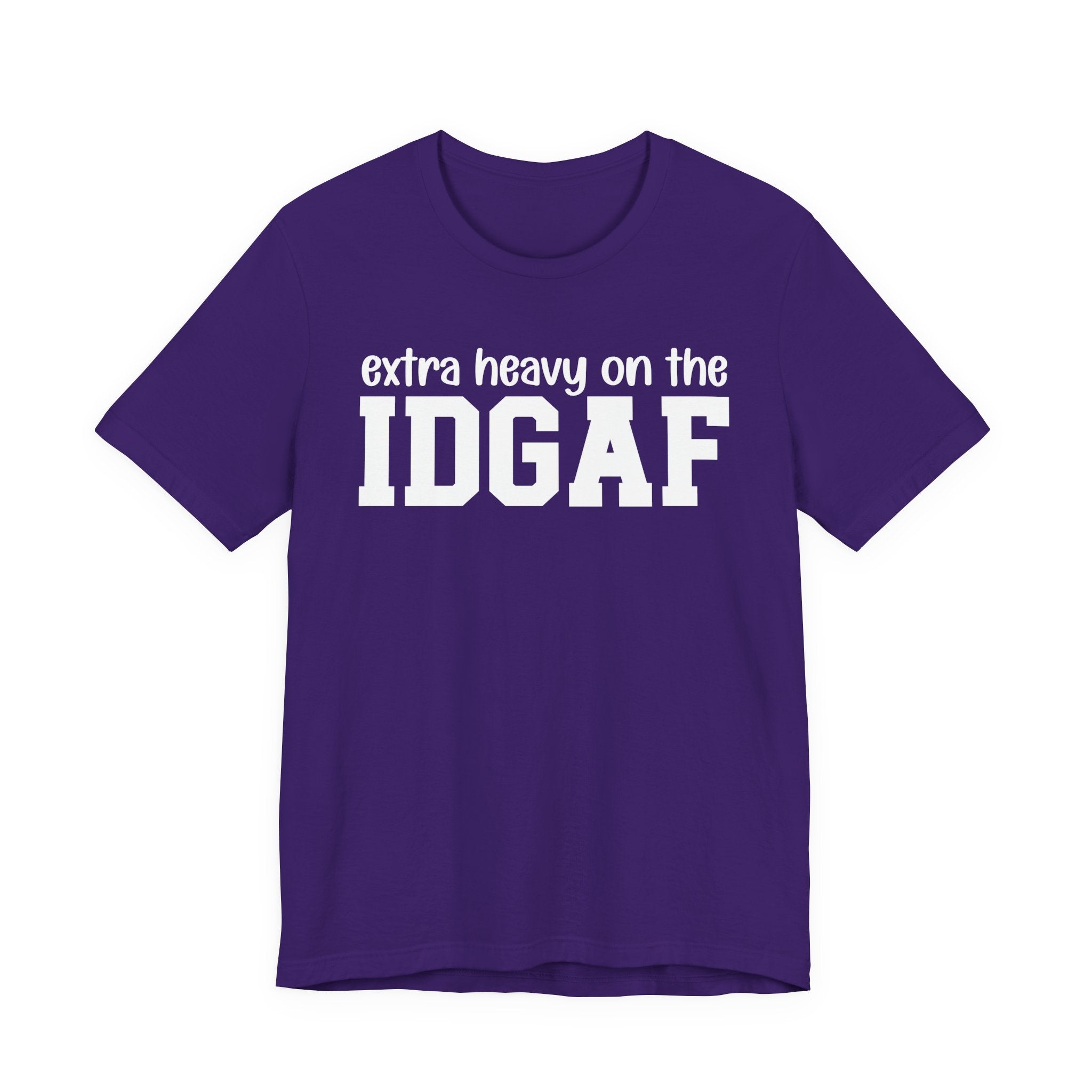 Extra Heavy On The IDGAF — Unfiltered Energy T-Shirt