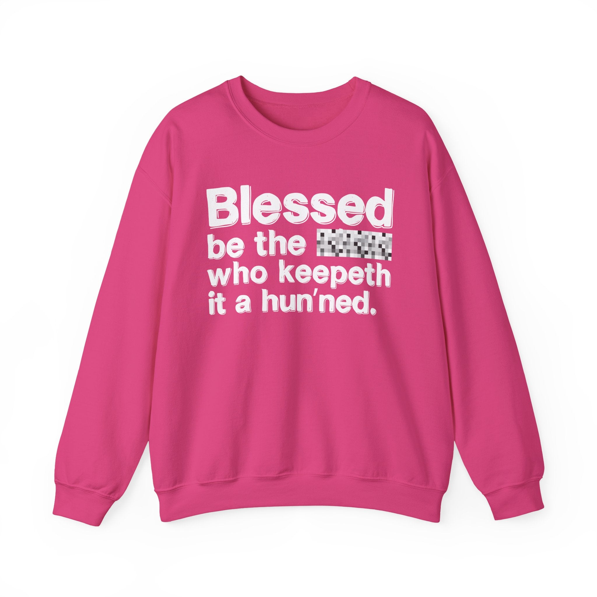 Blessed Be The Bitch Who Keepeth It A Hun'ned — Funny Inspirational Sweatshirt