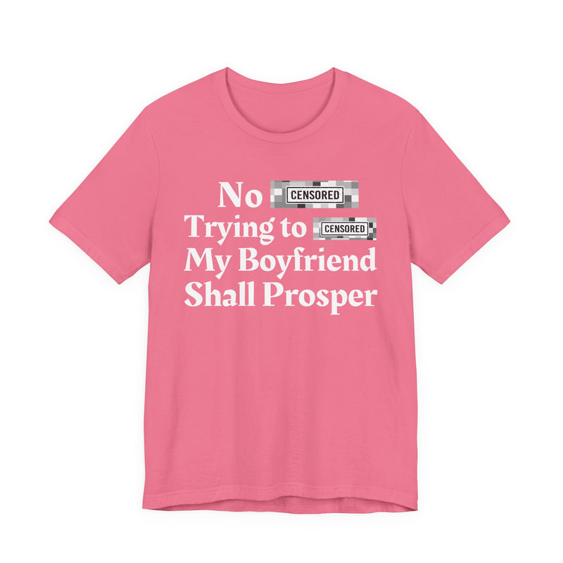 No Bitch Tryin' To Fuck My Boyfriend Shall Prosper — T-Shirt