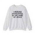 I Rebuke Hypocrites In The Name of Jesus - Sweatshirt