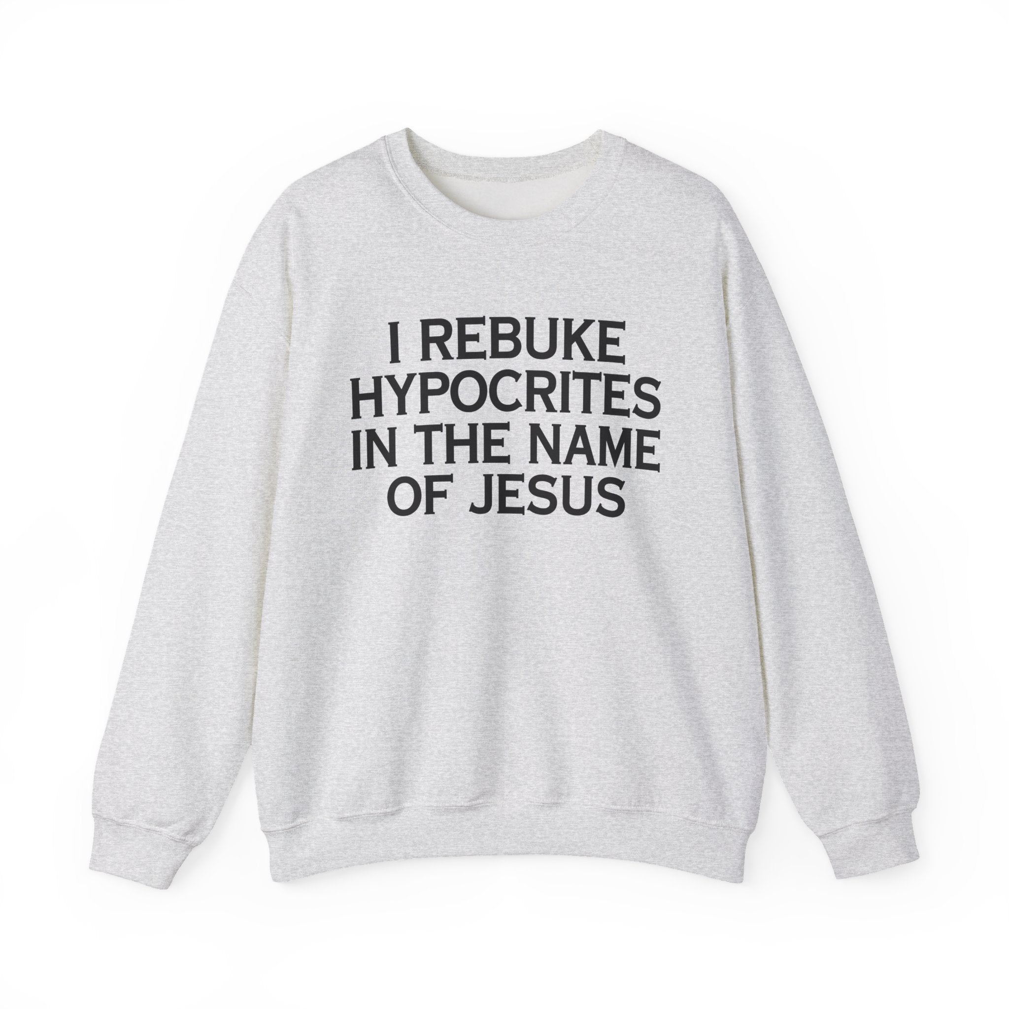 I Rebuke Hypocrites In The Name of Jesus - Sweatshirt