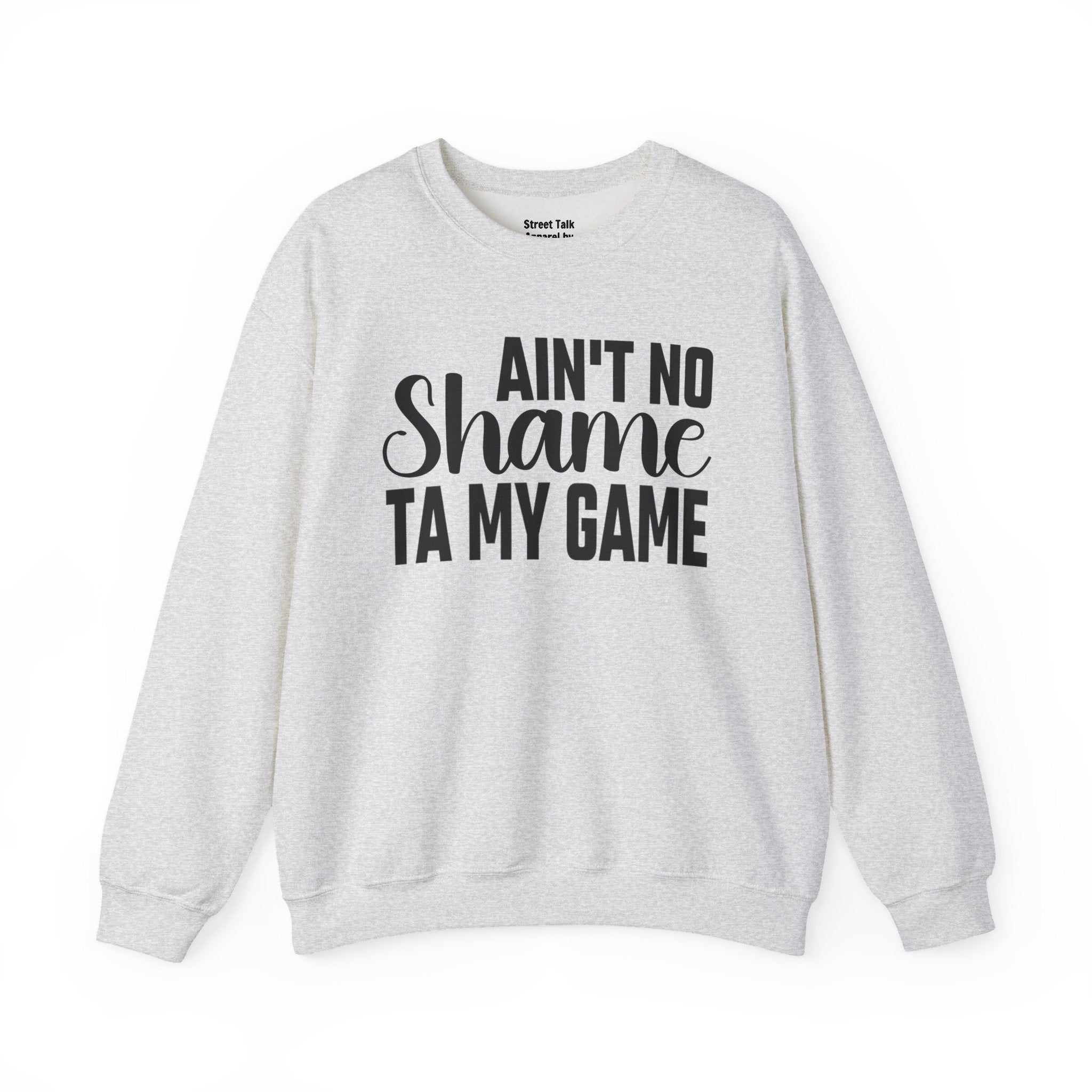 Ain't No Shame Ta My Game Sweatshirt (solid print)