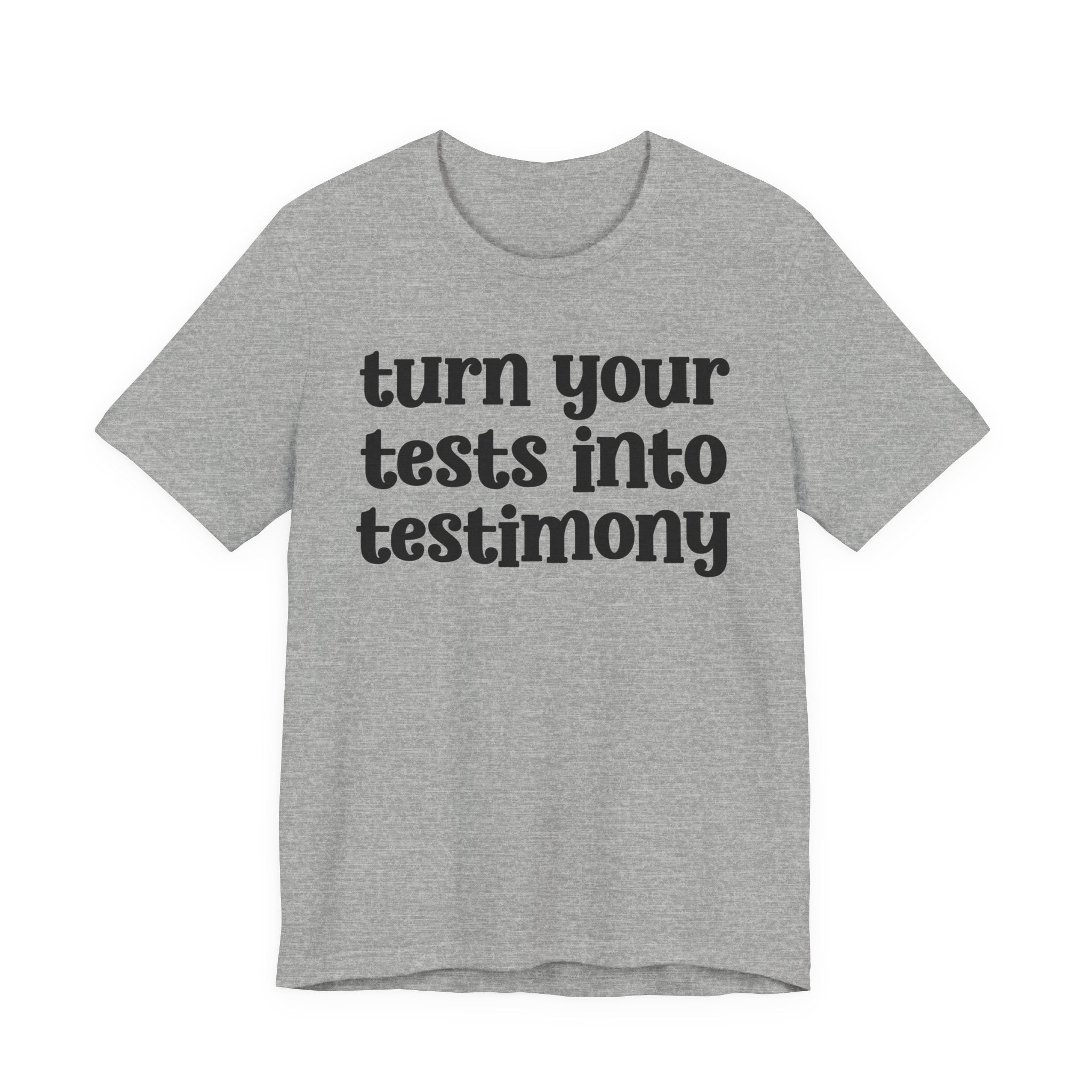 Turn Your Tests Into Testimony - Inspirational Tee Shirt