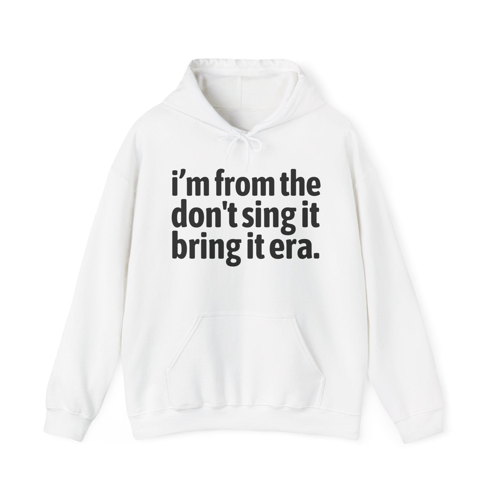 I'm From The Don't Sing It Bring It Era - Funny Growing Up Hoodie