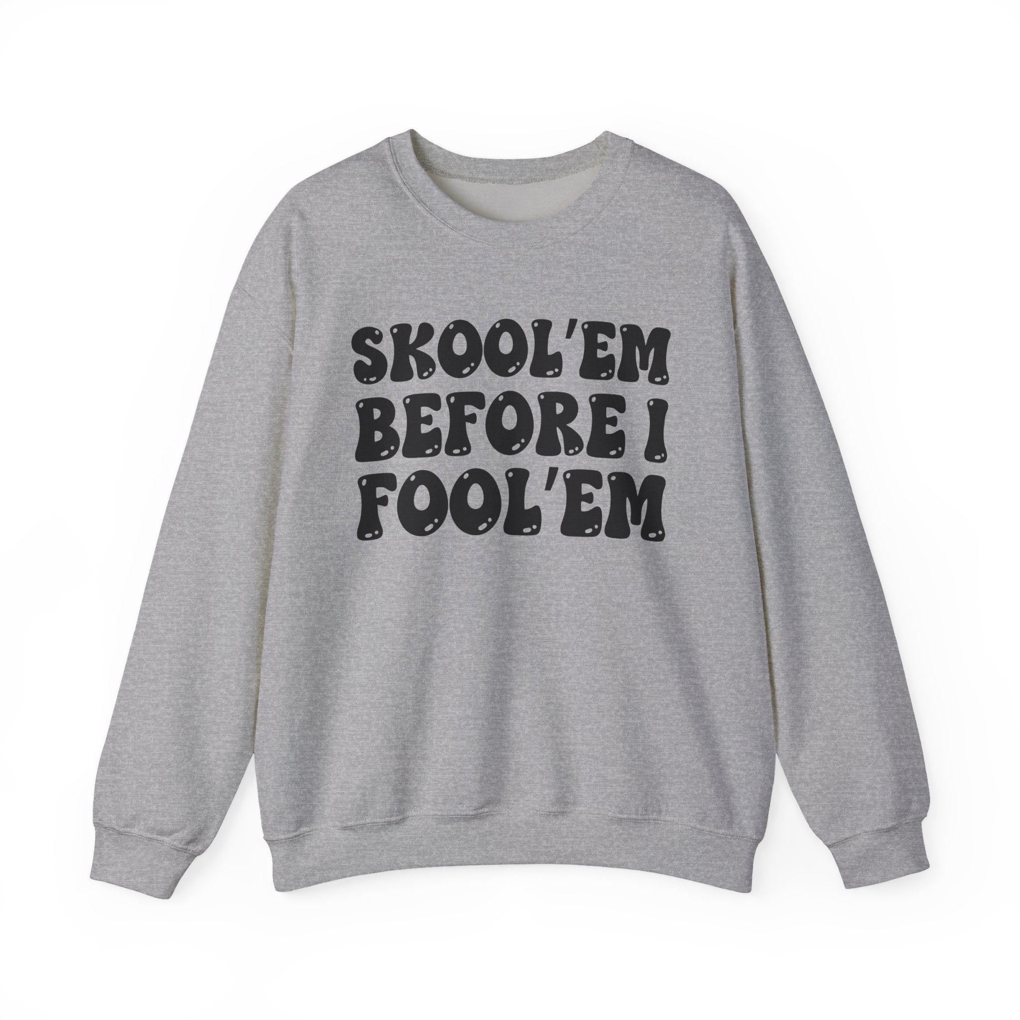 Skool'Em Before I Fool'Em – Funny Sarcastic Graphic Sweatshirt