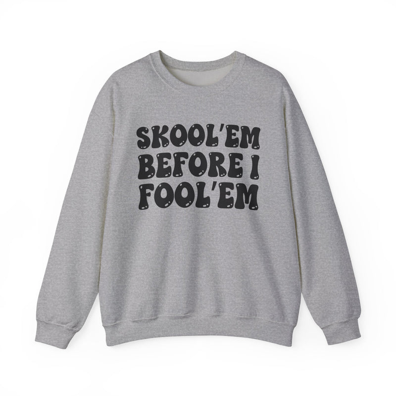 Skool'Em Before I Fool'Em — Sweatshirt alternate view 5: SKOOL'EM BEFORE I FOOL'EM in bold statement lettering. Street Talk Designs humor statement apparel.