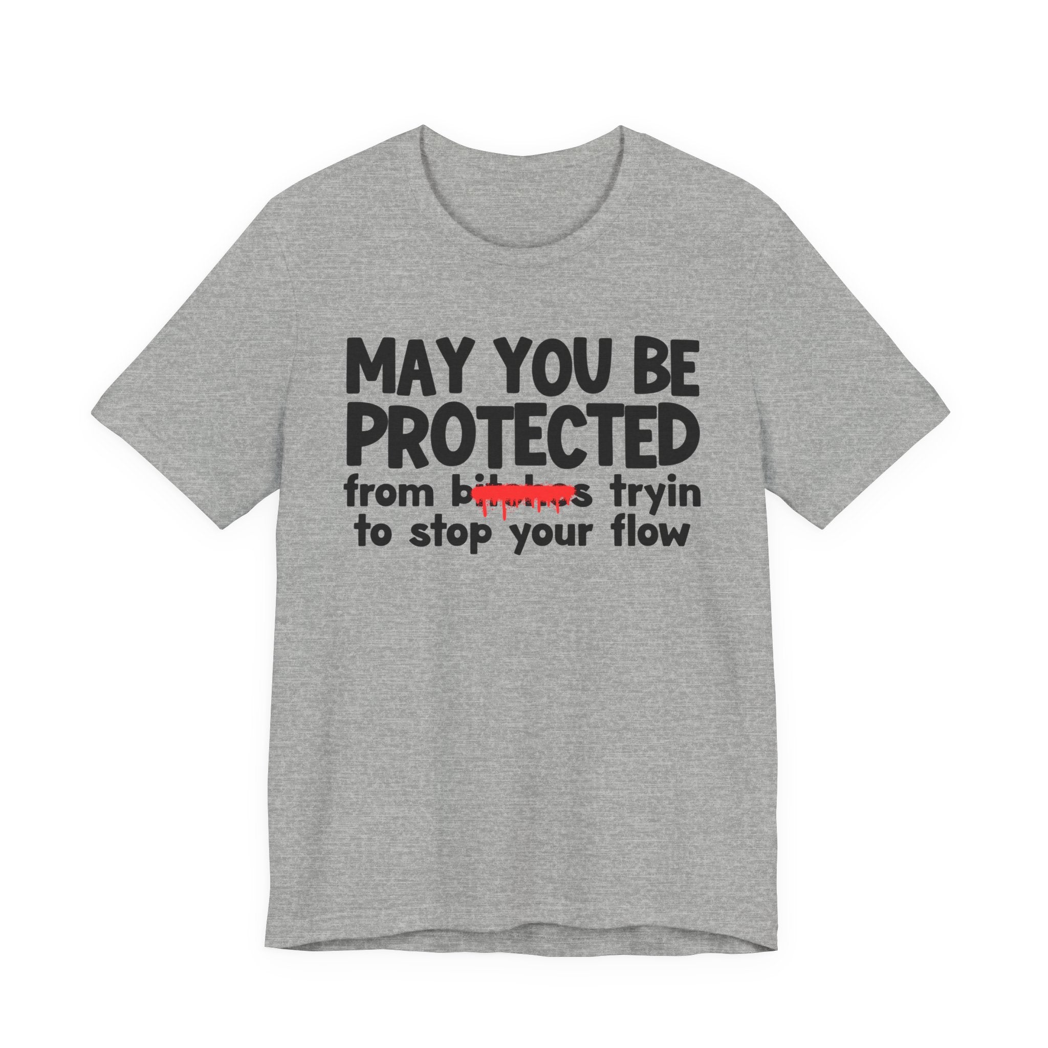 May You Be Protected From Bitches Tryin To Stop Your Flow — Funny Protection Statement T-Shirt
