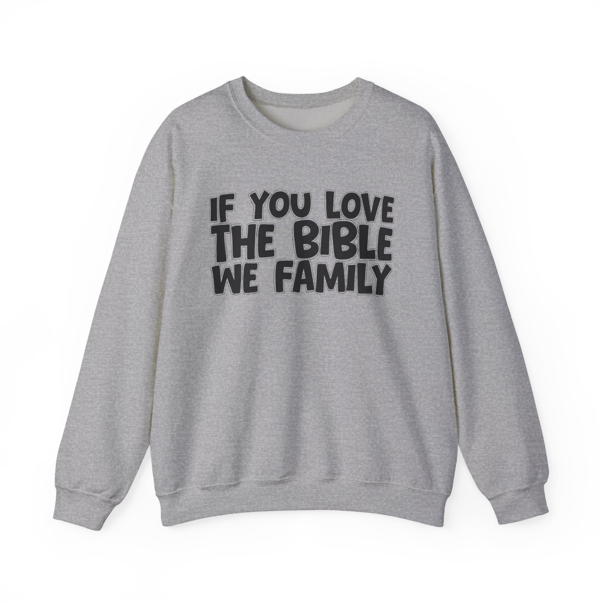 If You Love The Bible We Family - Inspirational Faith Sweatshirt