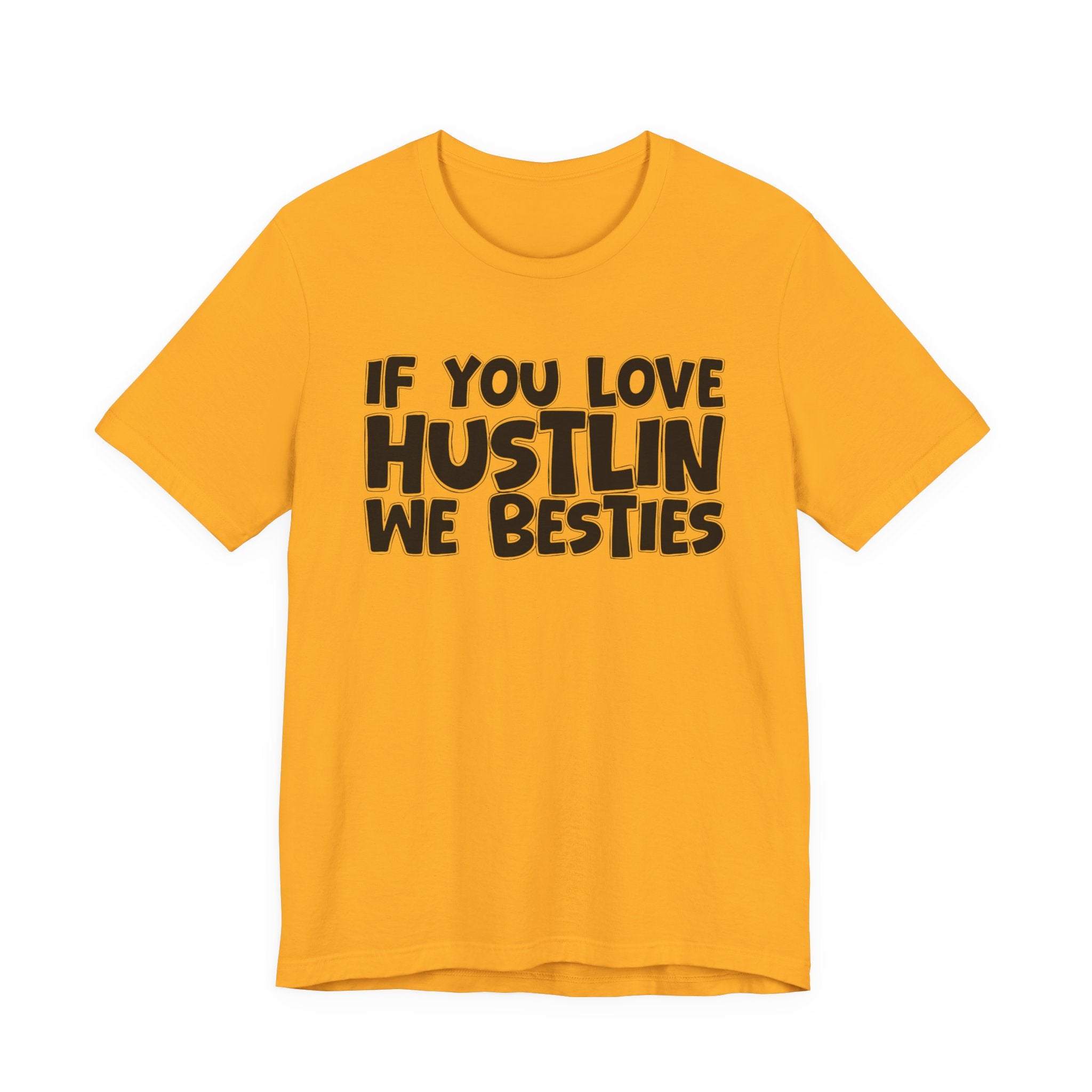 If  You Love Hustlin We Besties — Motivational Hustle Statement T-Shirt