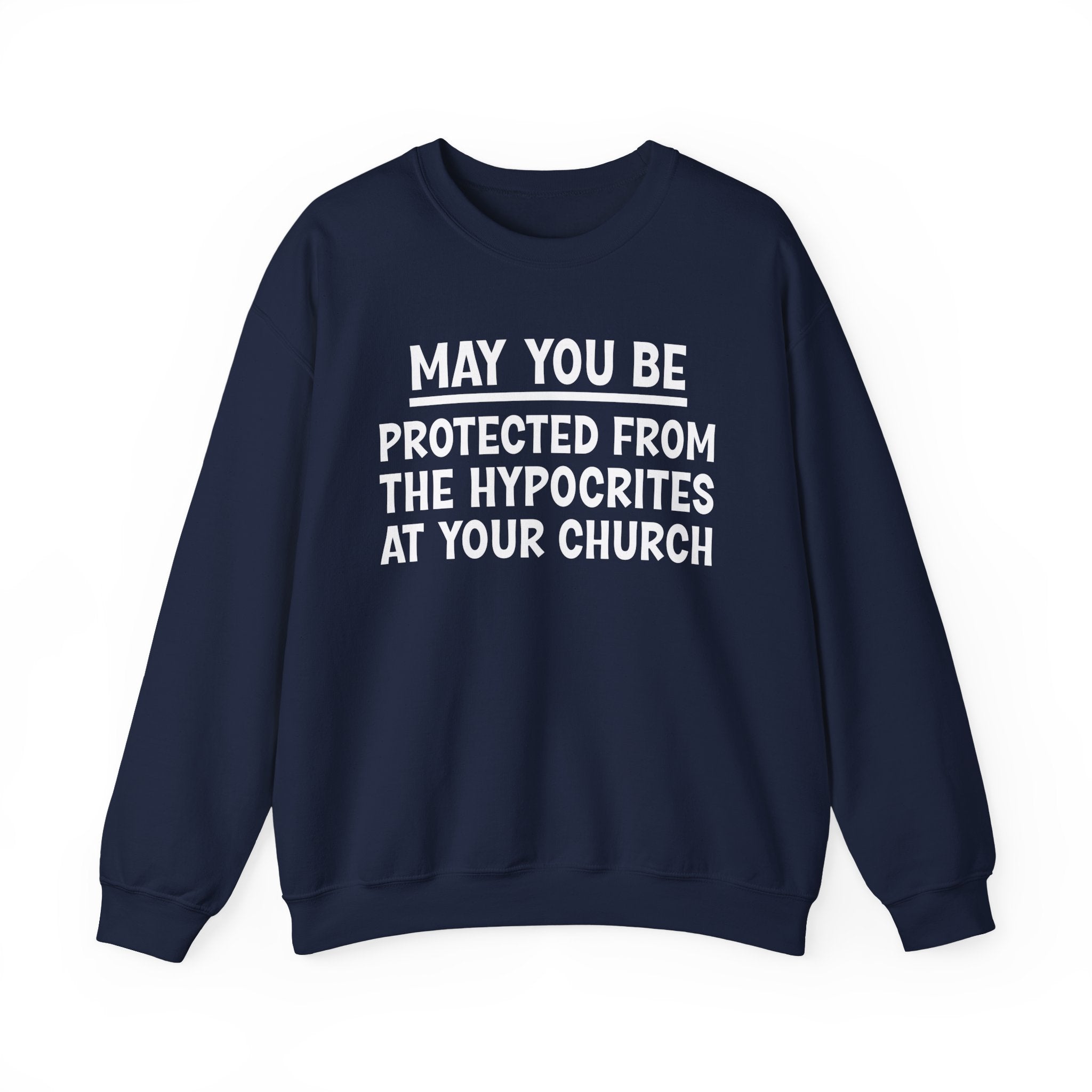 May You Be Protected From The Hypocrites At Your Church Funny Sarcastic Sweatshirt