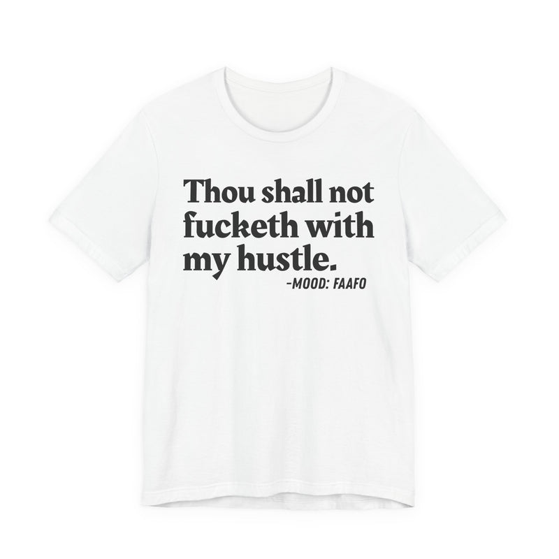 Thou Shall Not Fucketh With My Hustle － T-shirt