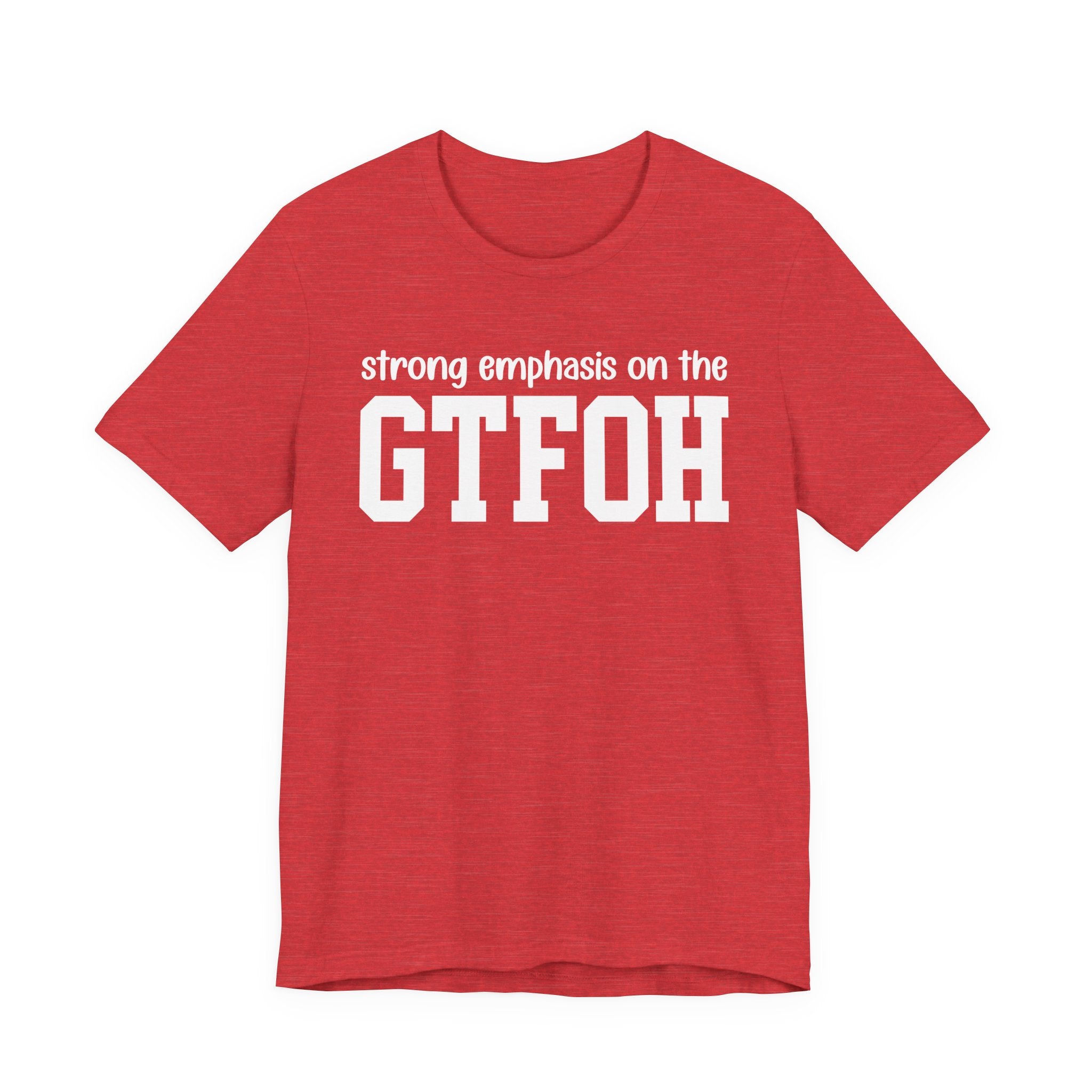 Strong Emphasis On The GTFOH T-Shirt