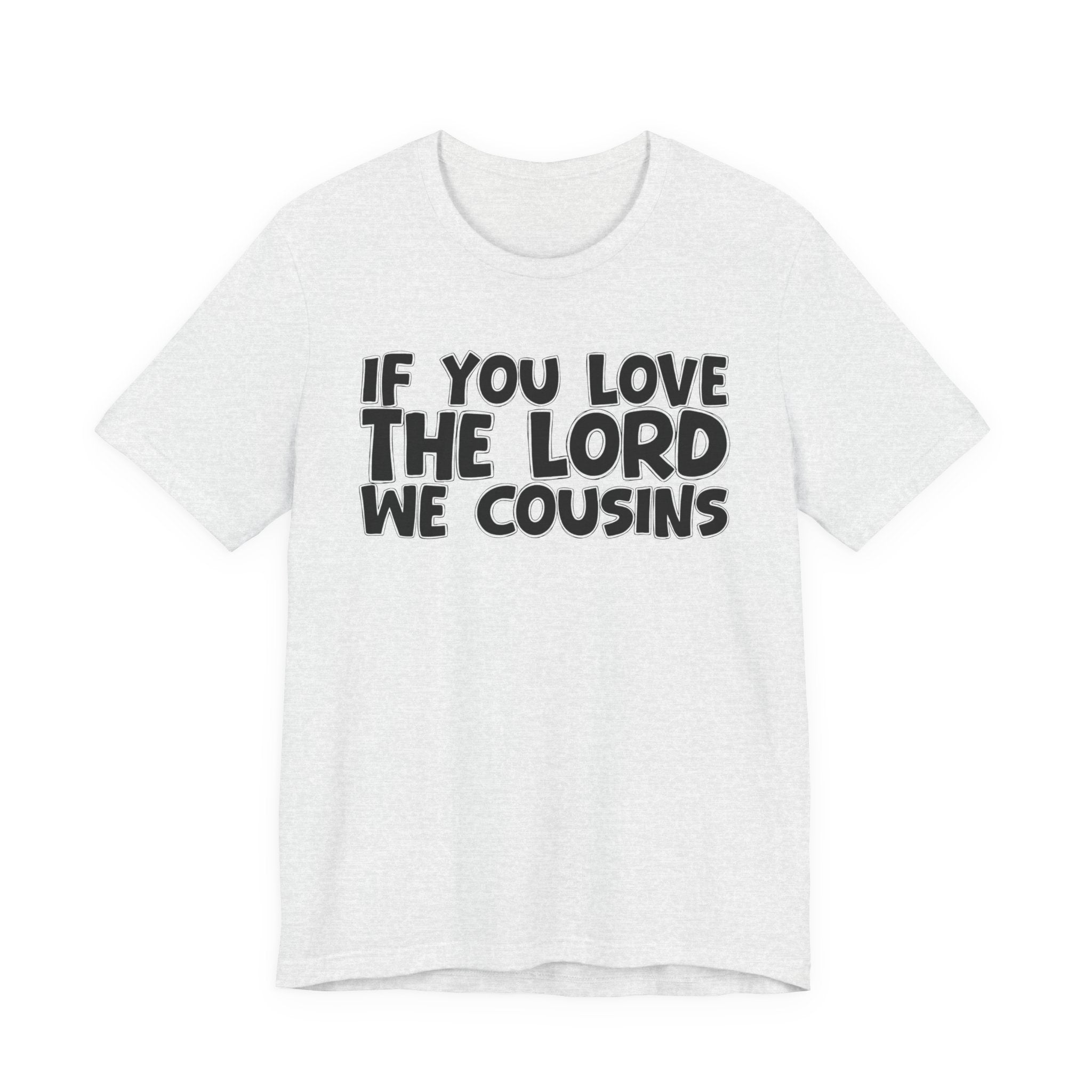 If You Love The Lord We Cousins - Inspirational Faith T-Shirt