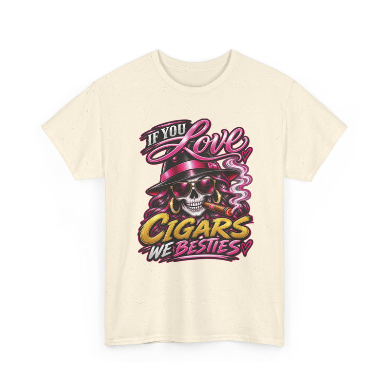 If You Love Cigars We Besties — Vintage Smoker T-shirt