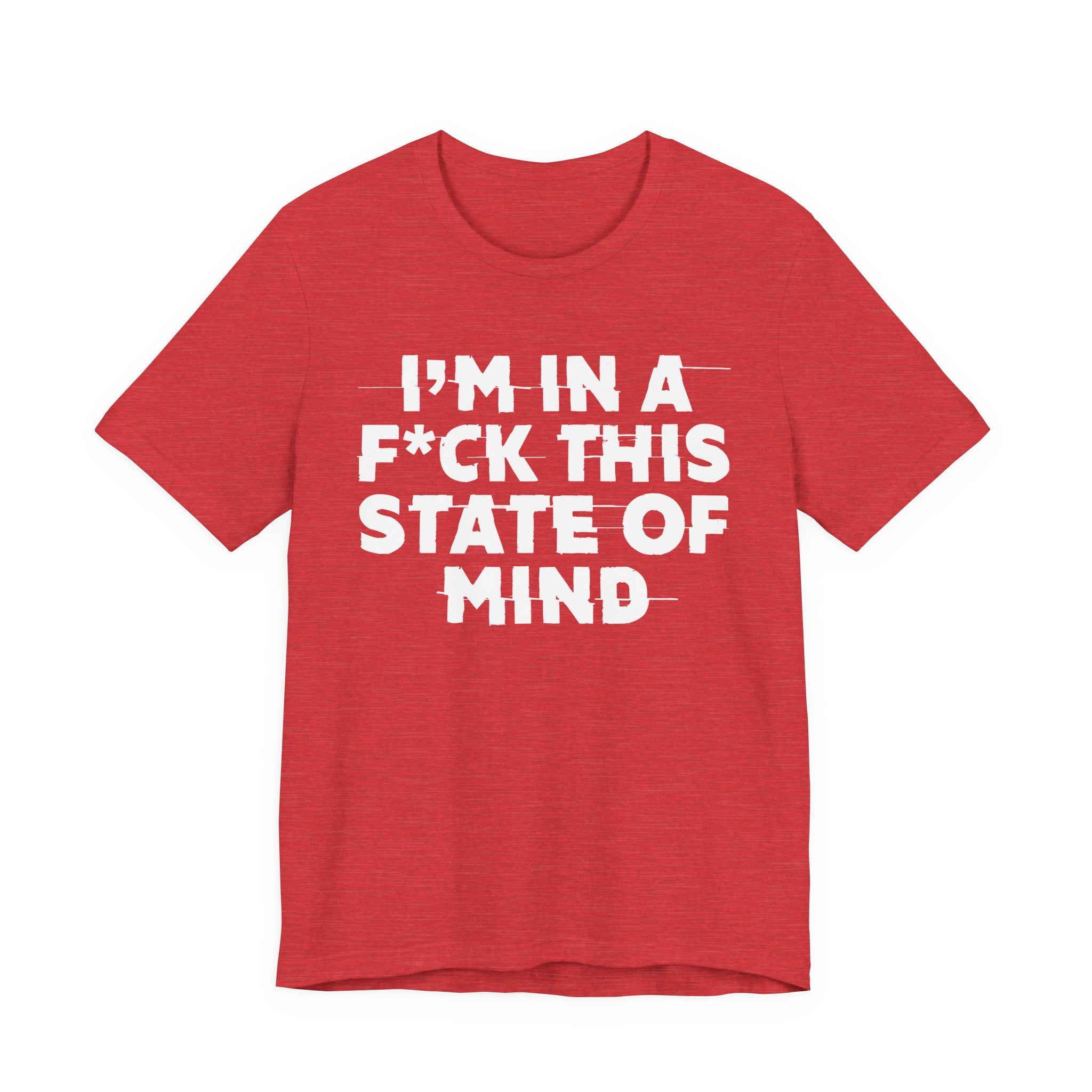 I'm In A Fuck This State Of Mind - Energy Statement Shirt