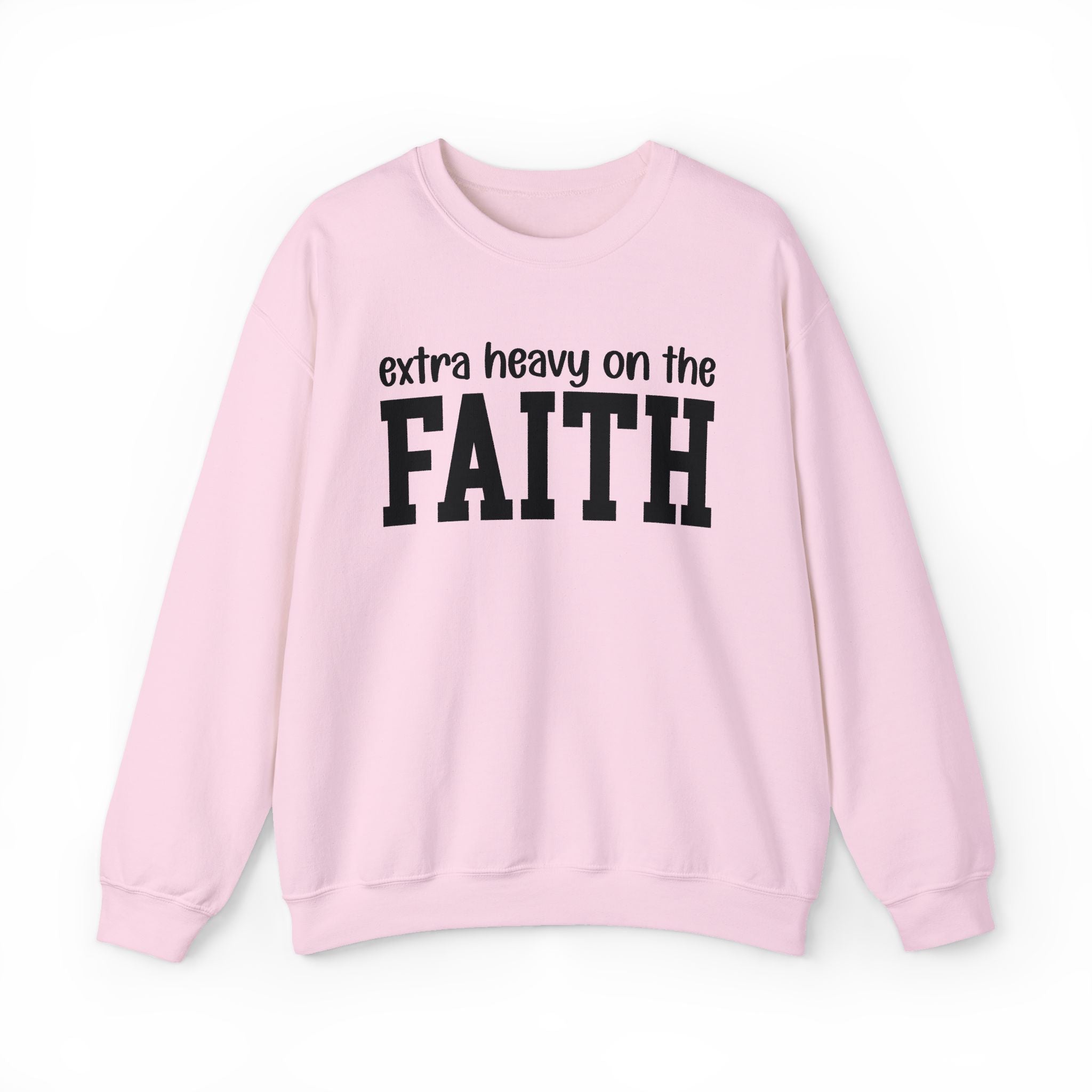 Extra Heavy On The FAITH - Sweatshirt
