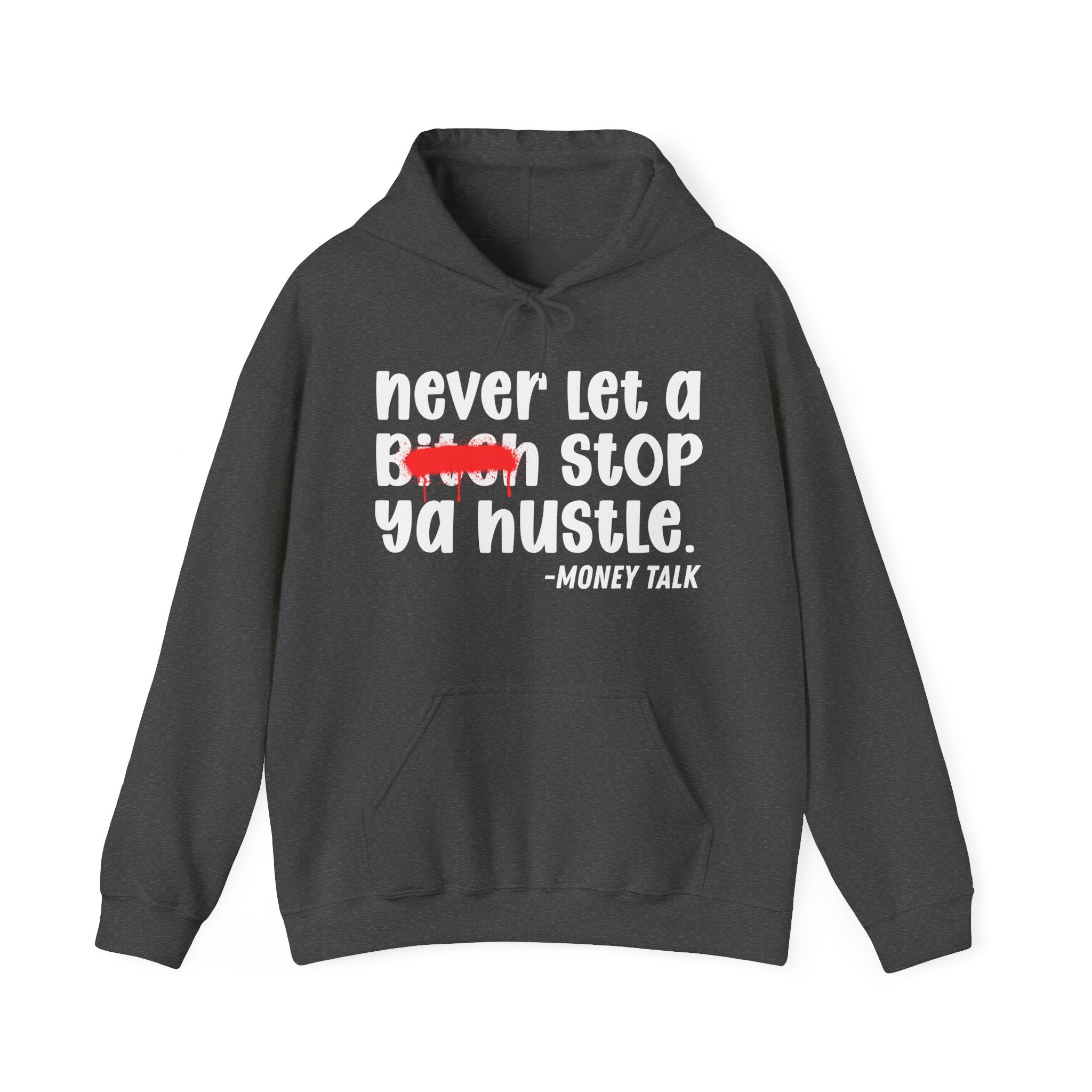 Never Let A Bitch Stop Ya Hustle - Motivational Money Talk Hoodie