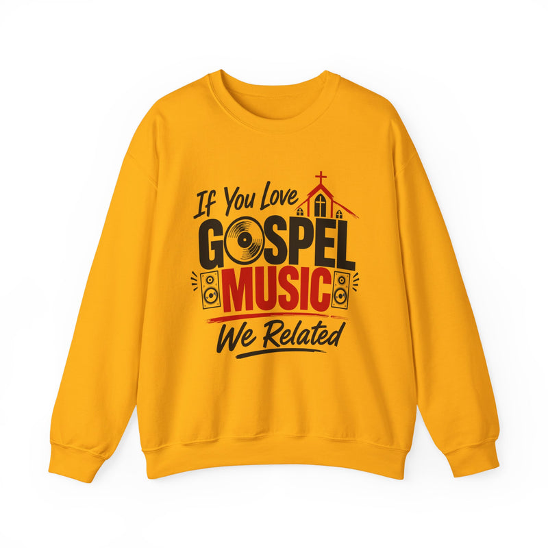 If You Love Gospel Music We Related － Gospel Music Lover Sweatshirt