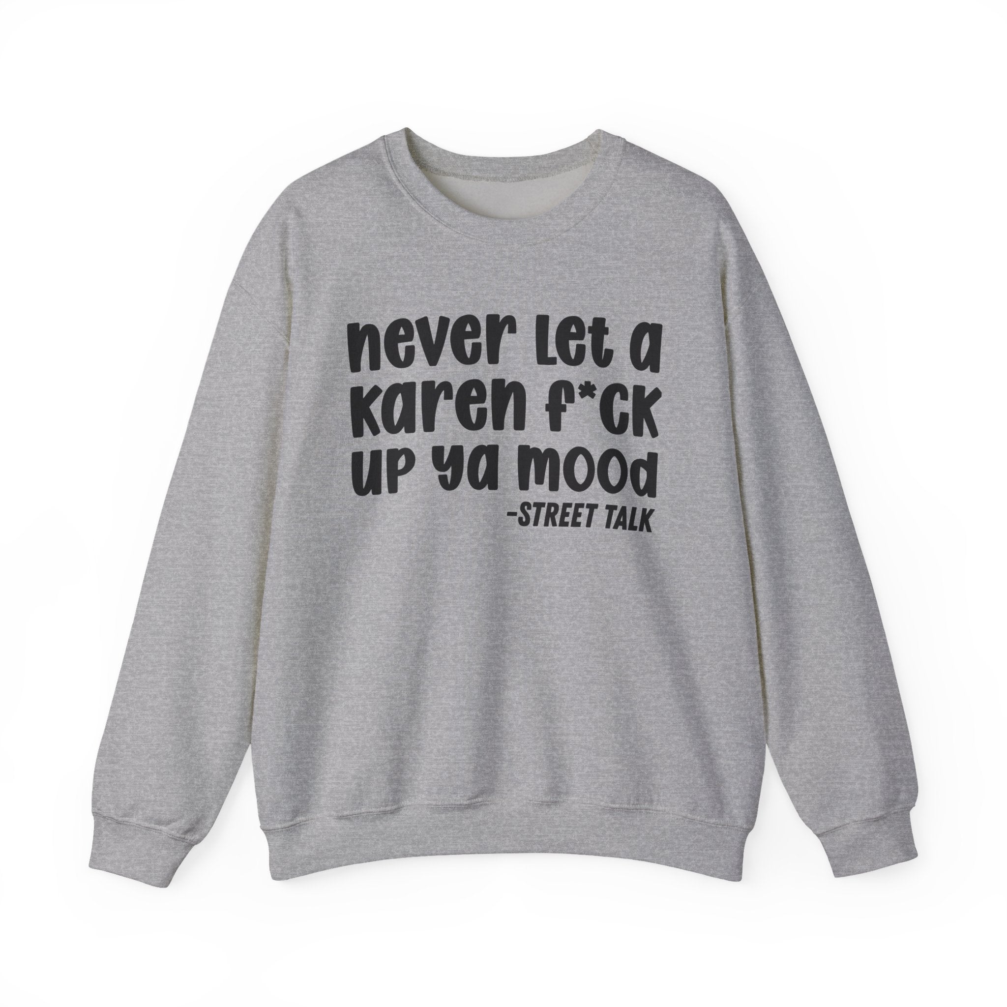 Never Let a Karen Fuck Up Ya Mood -  Sarcastic Statement Sweatshirt