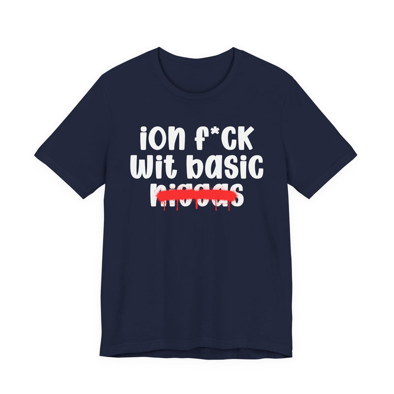 ION Fuck Wit Basic Niggas - Brutally Direct Statement Tee