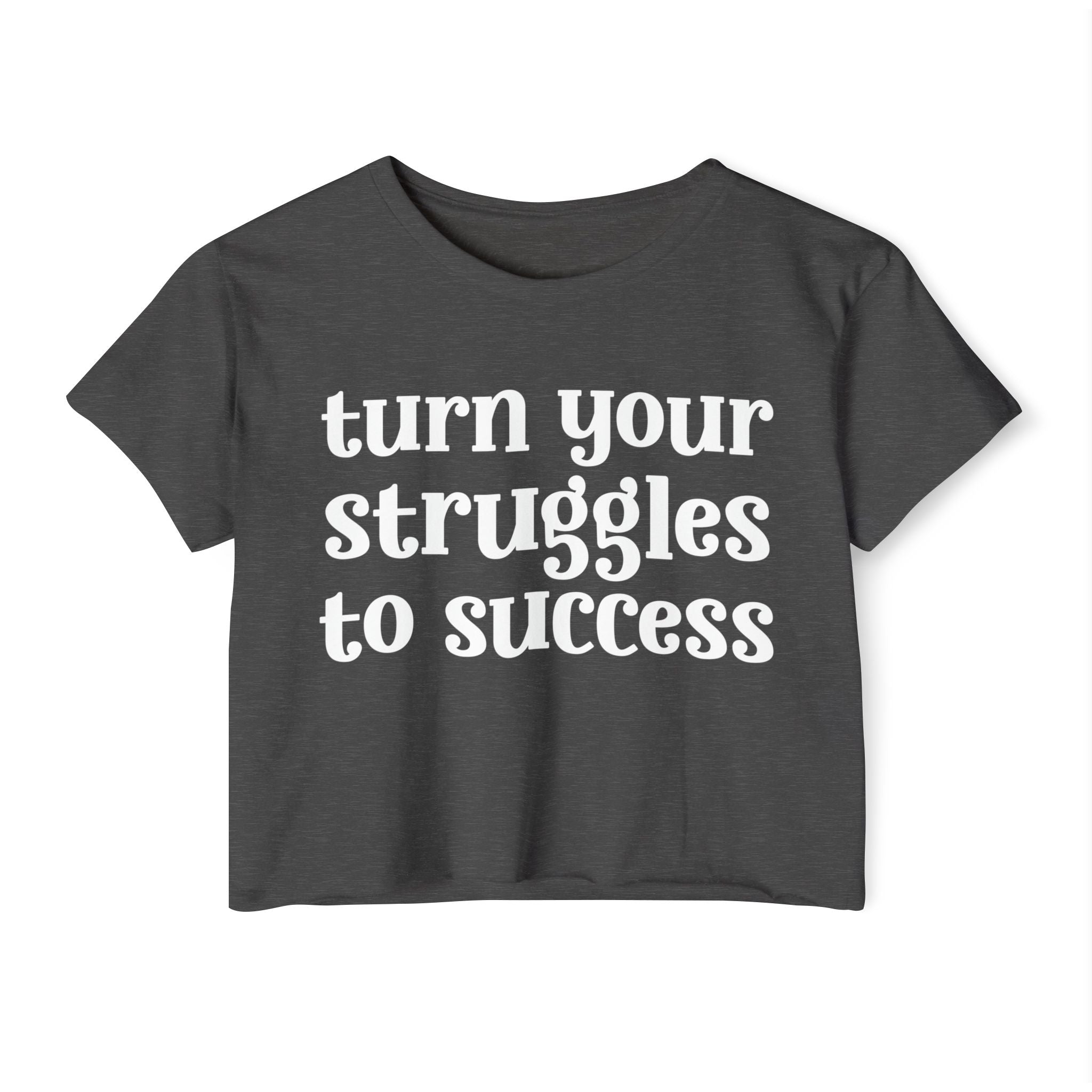 Turn Your Struggles to Success - Inspirational Crop Top