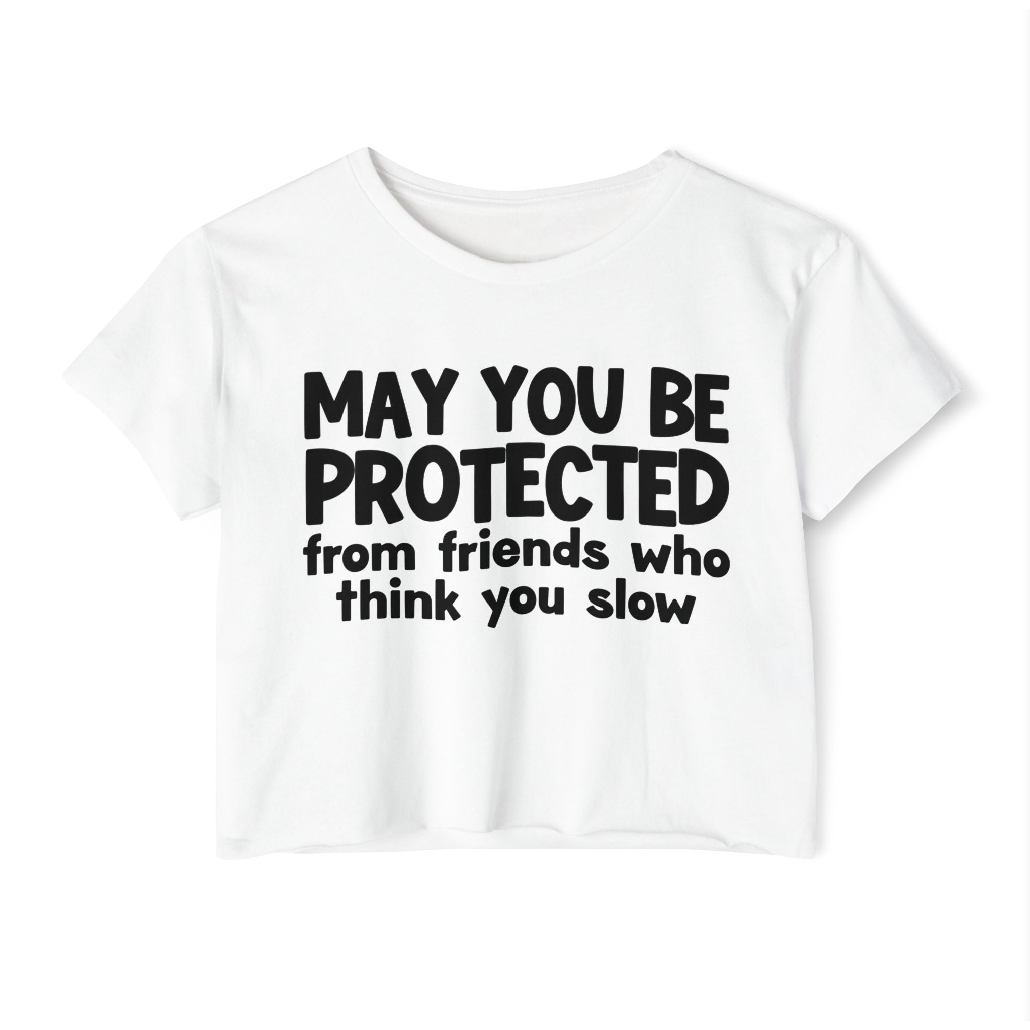 May You Be Protected From Friends Who Think You Slow -Funny Sarcastic Prayer Crop Top