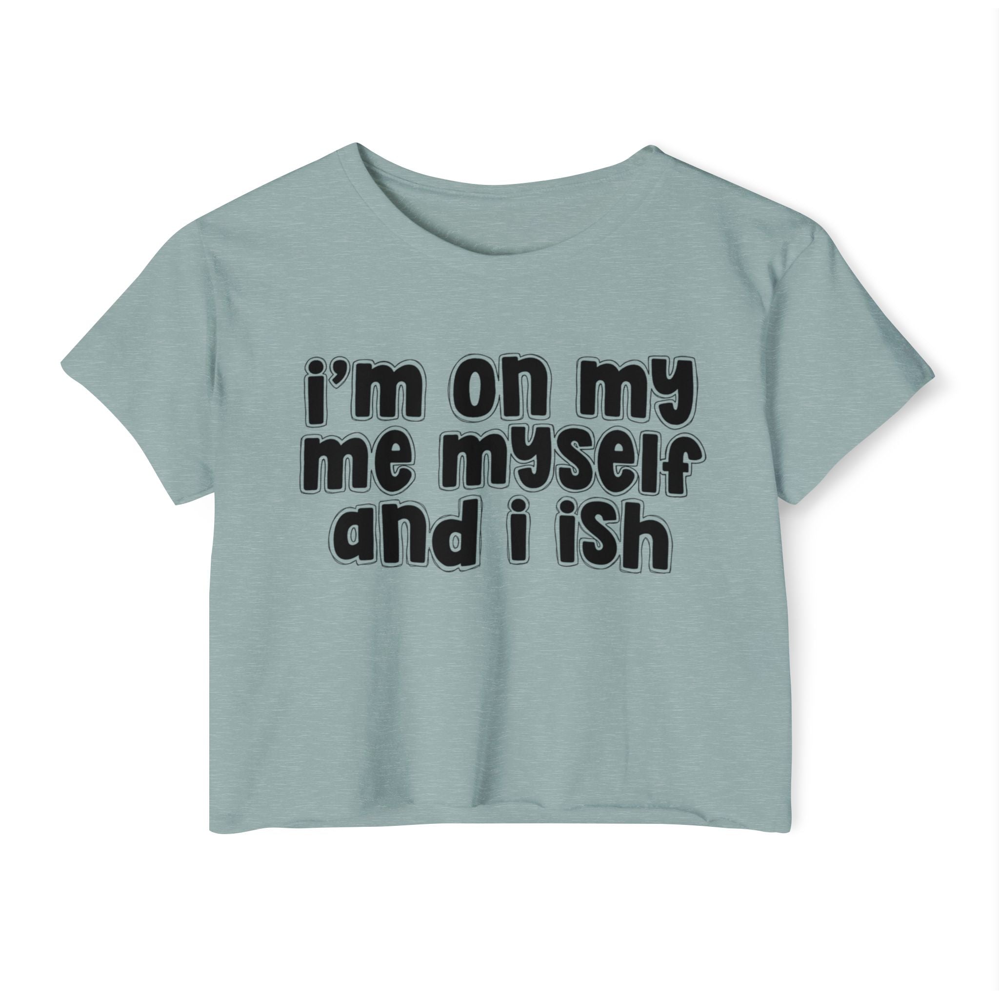 I'm On My Me Myself And I Ish - Bold Declaration Crop Top