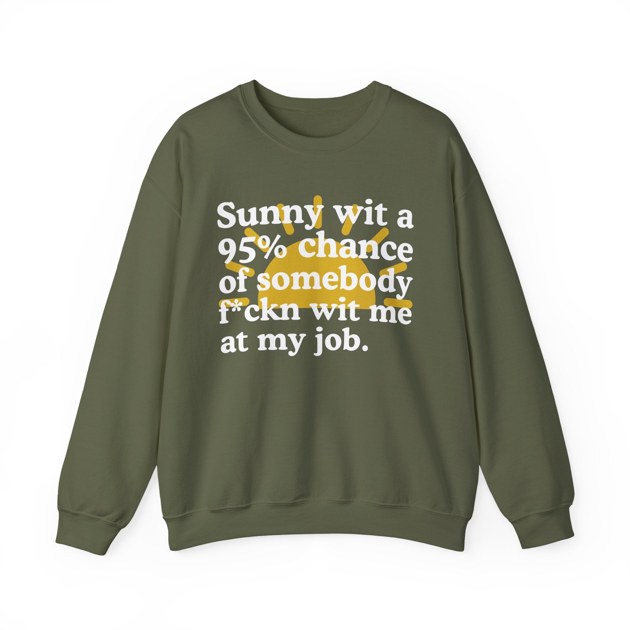 Sunny Wit A 95% Chance Of Somebody Fuckn Wit Me At My Job — Funny Weather Quote Sweatshirt
