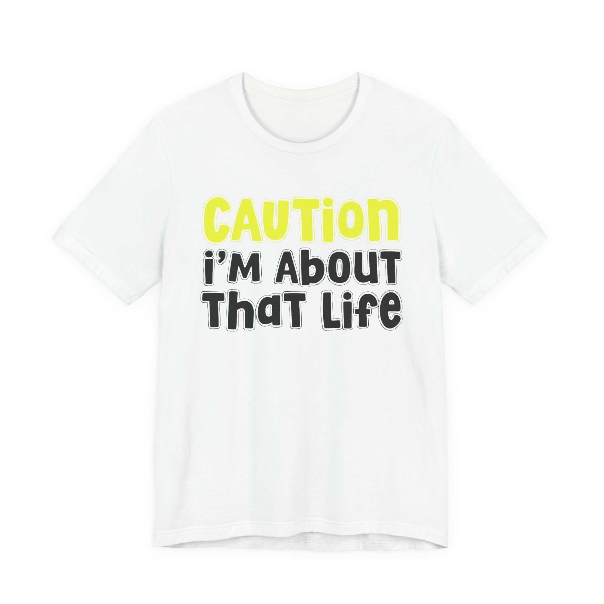 Caution I'm About That Life — Bold Warning Statement T-shirt