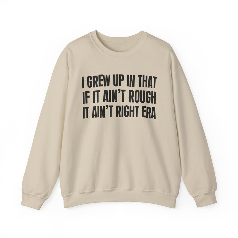 Grew Up In That If It Ain't Rough It Ain't Right Era
