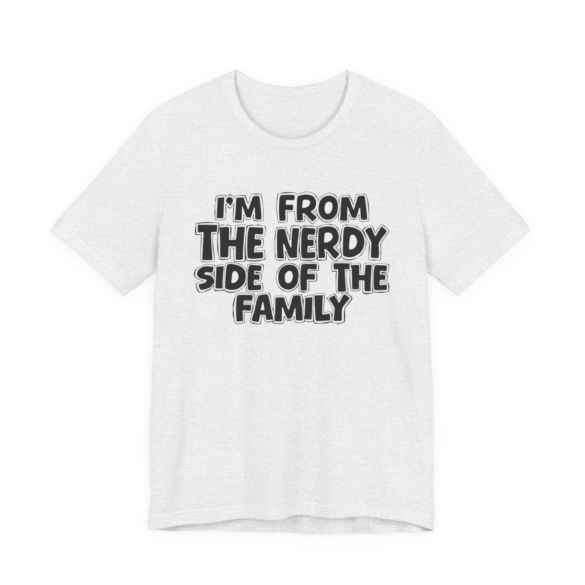 I'm From The Nerdy Side Of The Family - Funny Family Heritage tee