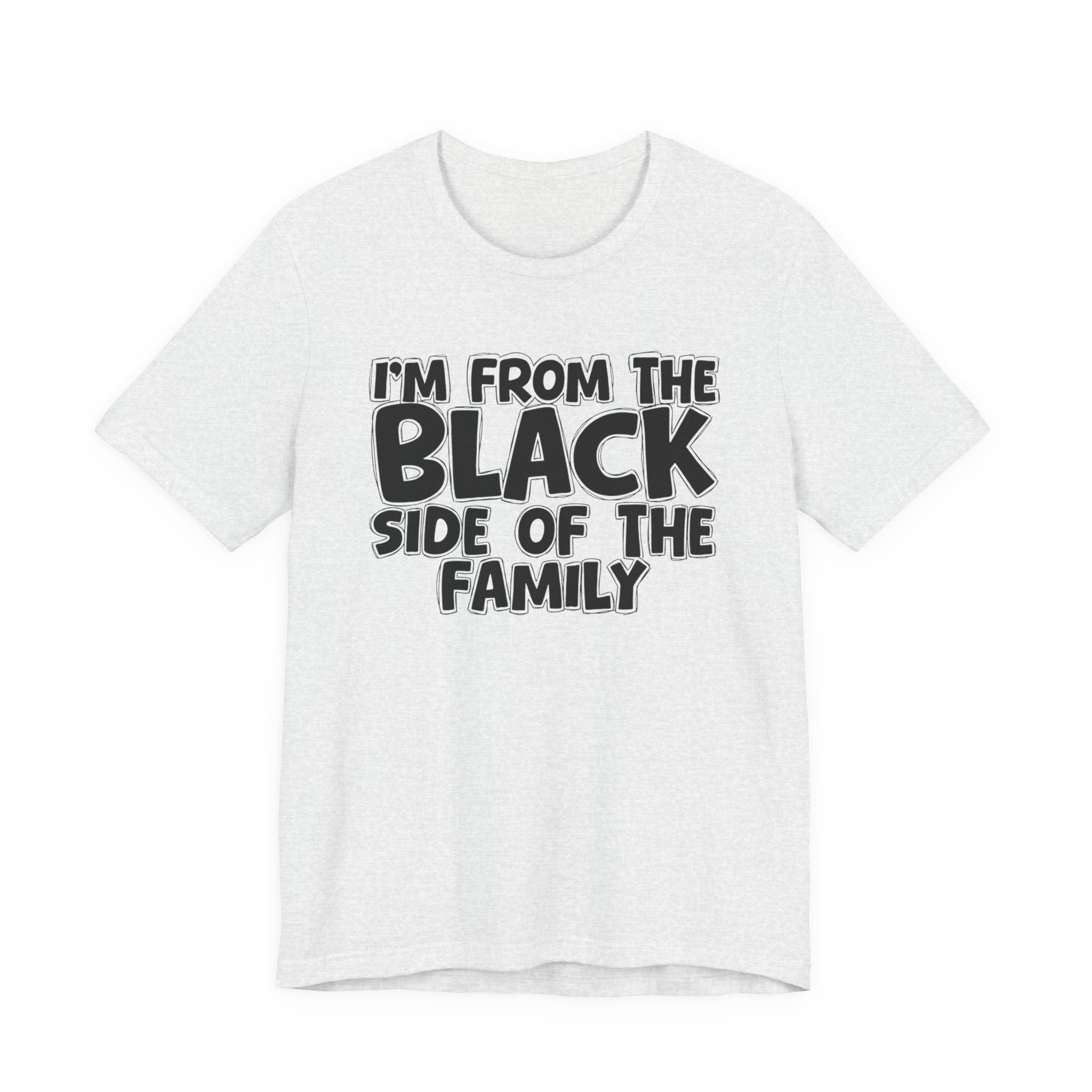 I'm From the Black Side of the Family - Humorous Family Pride T-Shirt