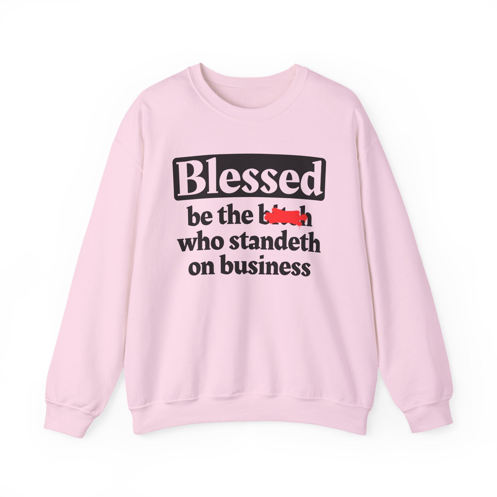 Blessed Be The Bitch Who Standeth On Business － Funny Inspirational Sweatshirt