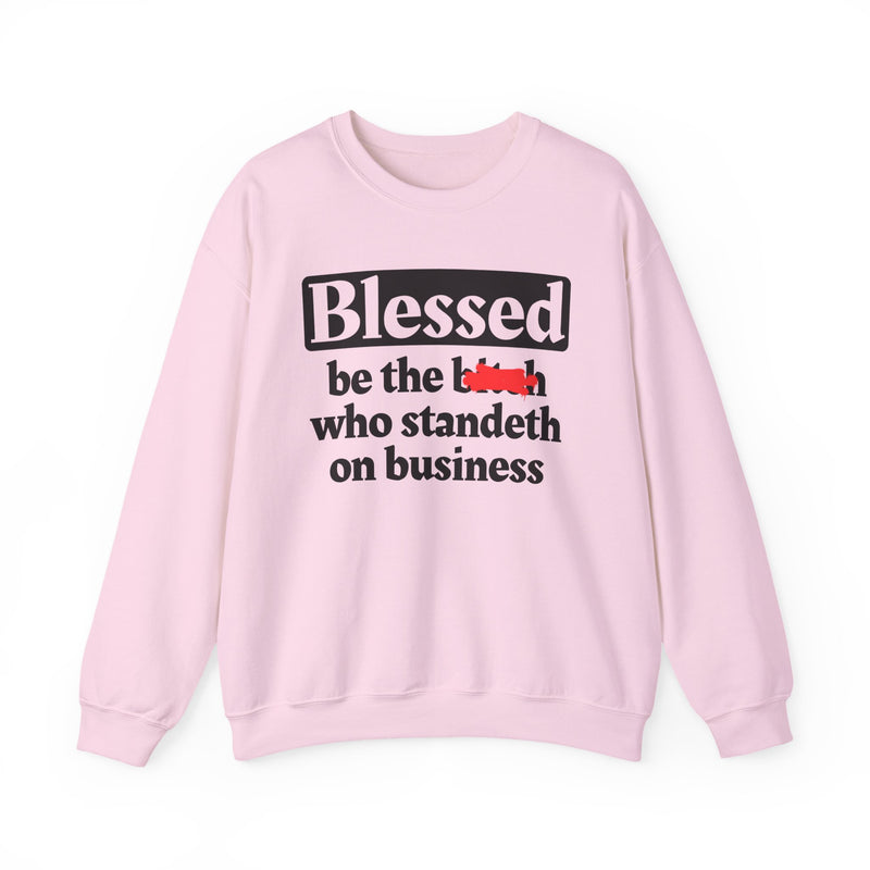 Blessed Be The Bitch Who Standeth On Business － Funny Inspirational Sweatshirt
