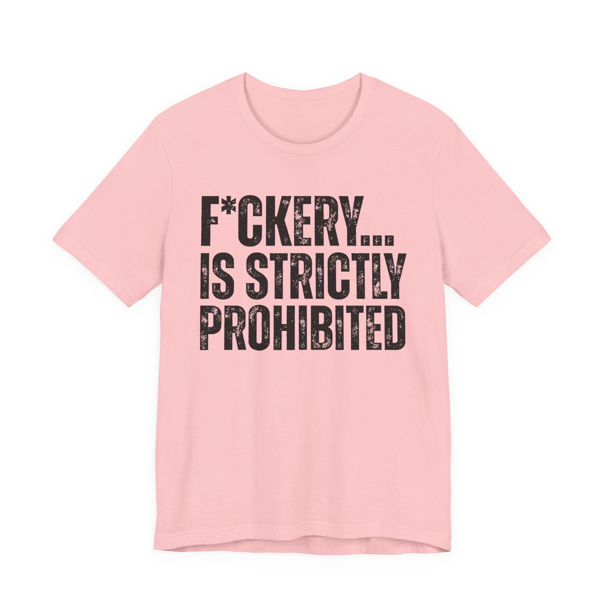Fuckery...Is Strictly Prohibited — Sarcastic Statement T-Shirt