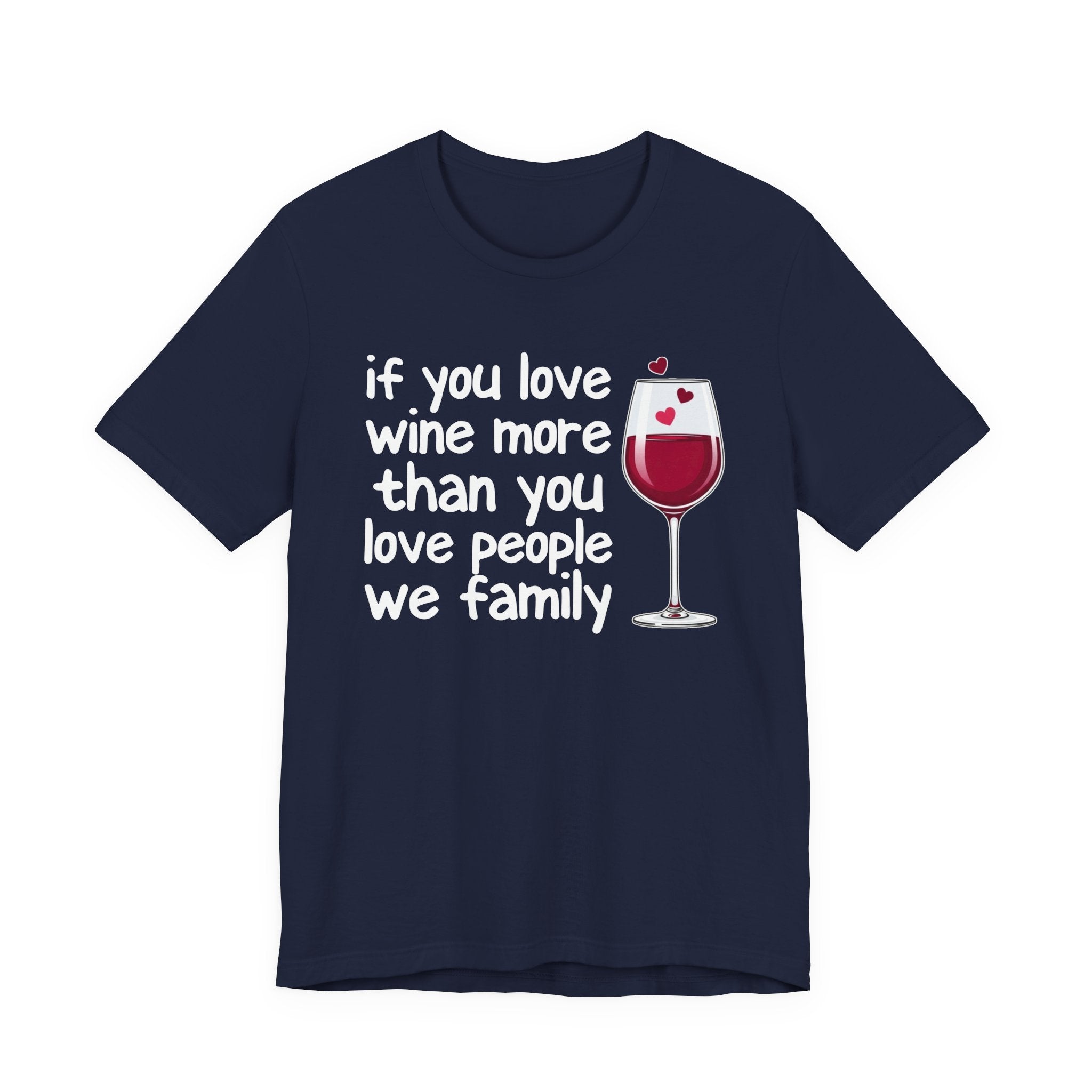 If You Love Wine More Than People We Family - Wine Lover T-Shirt