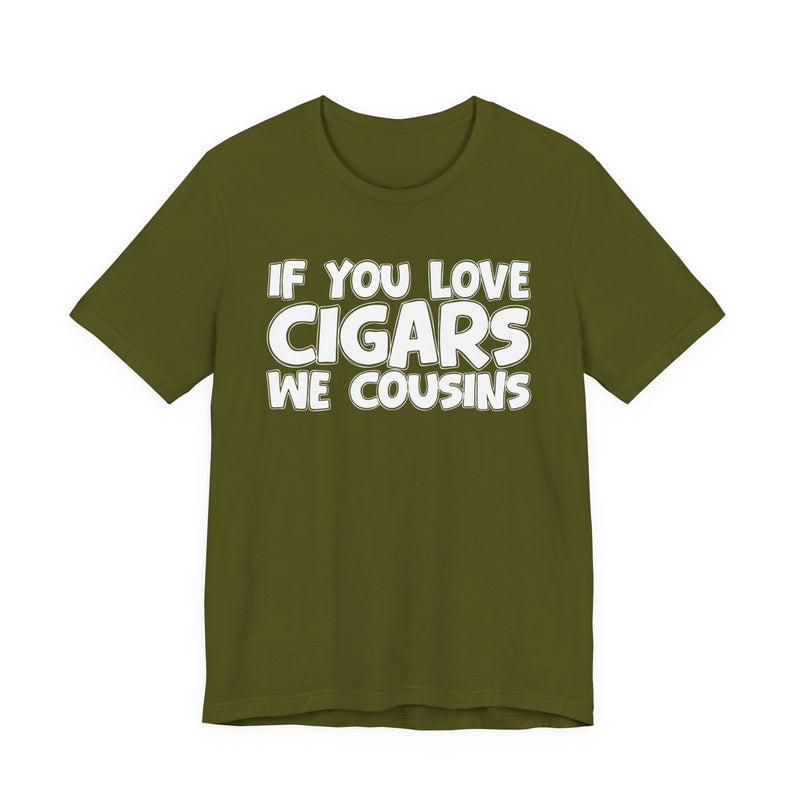 If You Love Cigars We Cousins — Cigar Lovers Statement T-shirt