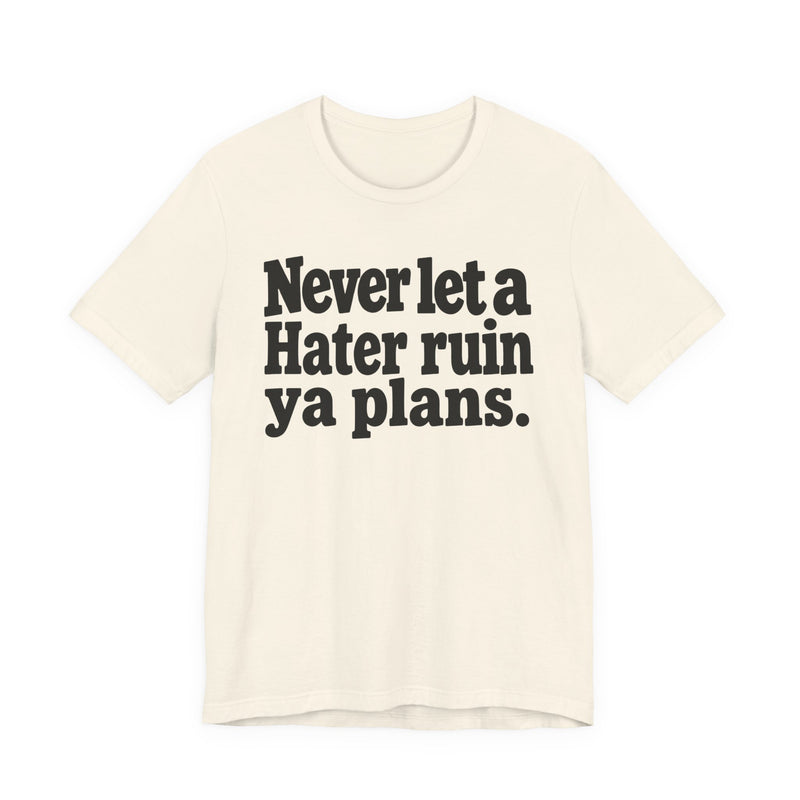 Never Let A Hater Ruin Ya Plans － Motivational Mindset T-shirt