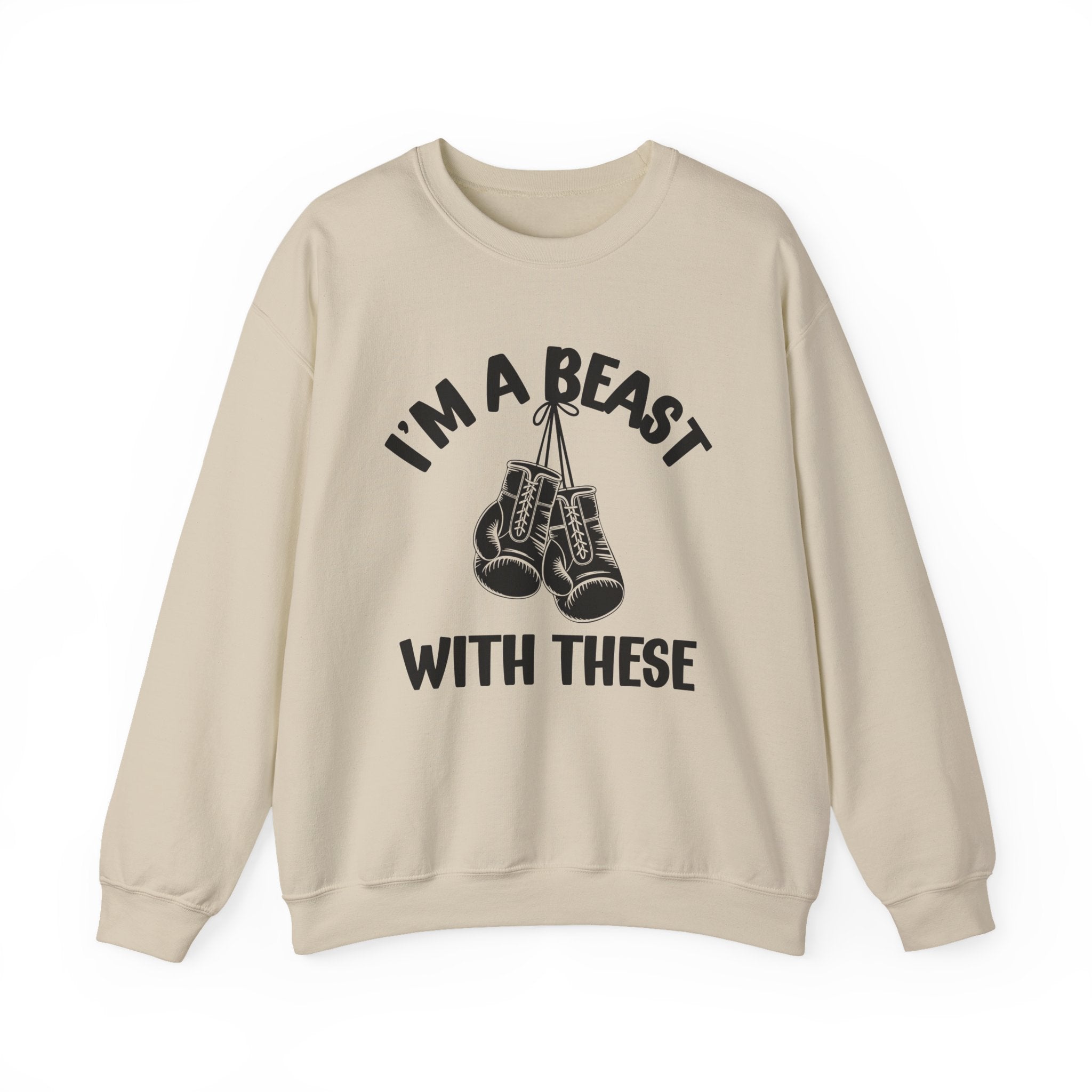 I'm A Beast Wit These With These - Funny Boxing MMA Fighter Sweatshirt