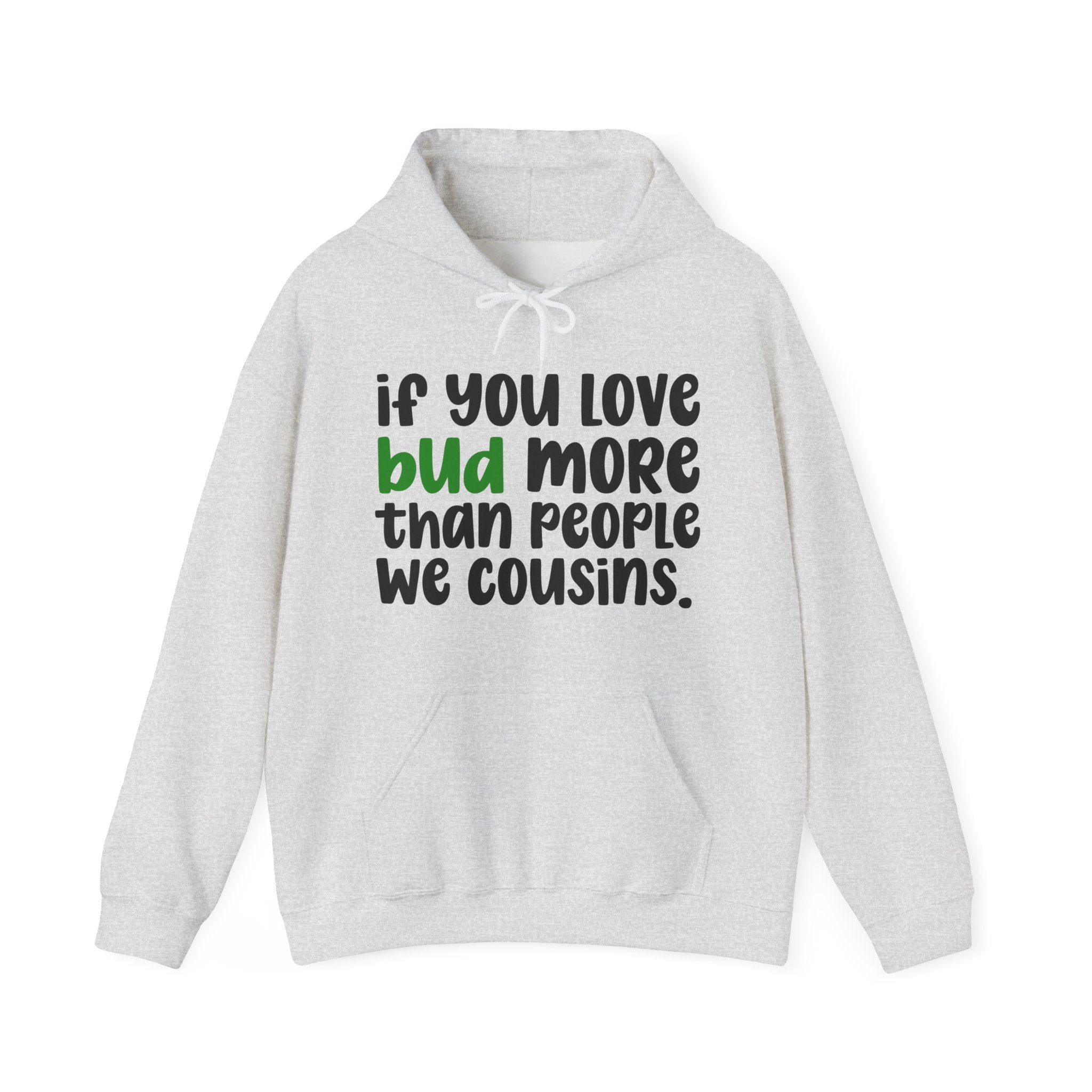 If You Love Bud More Than People We Cousins - Hoodie