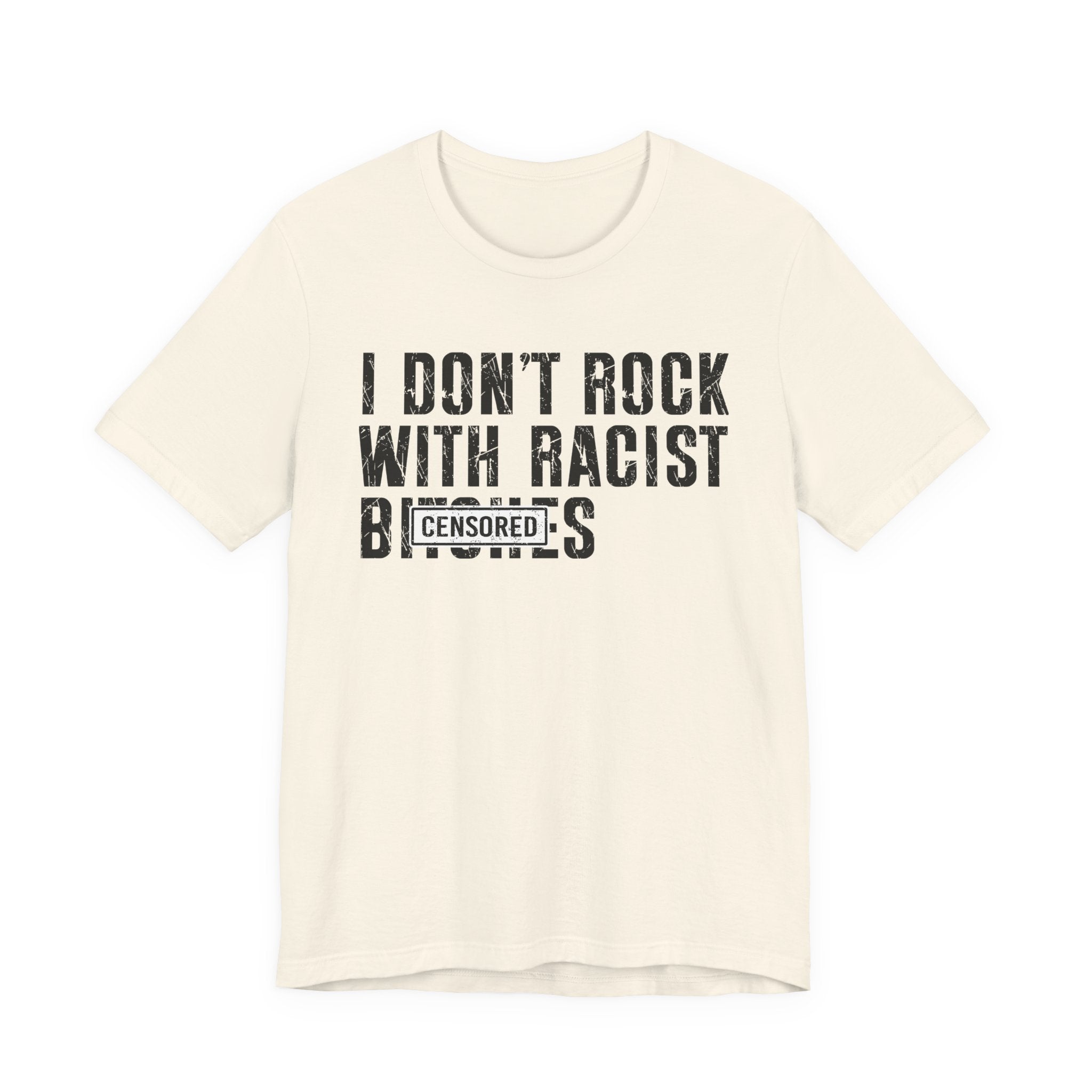 I Don't Rock With Racist Bitches (censored) T-shirt