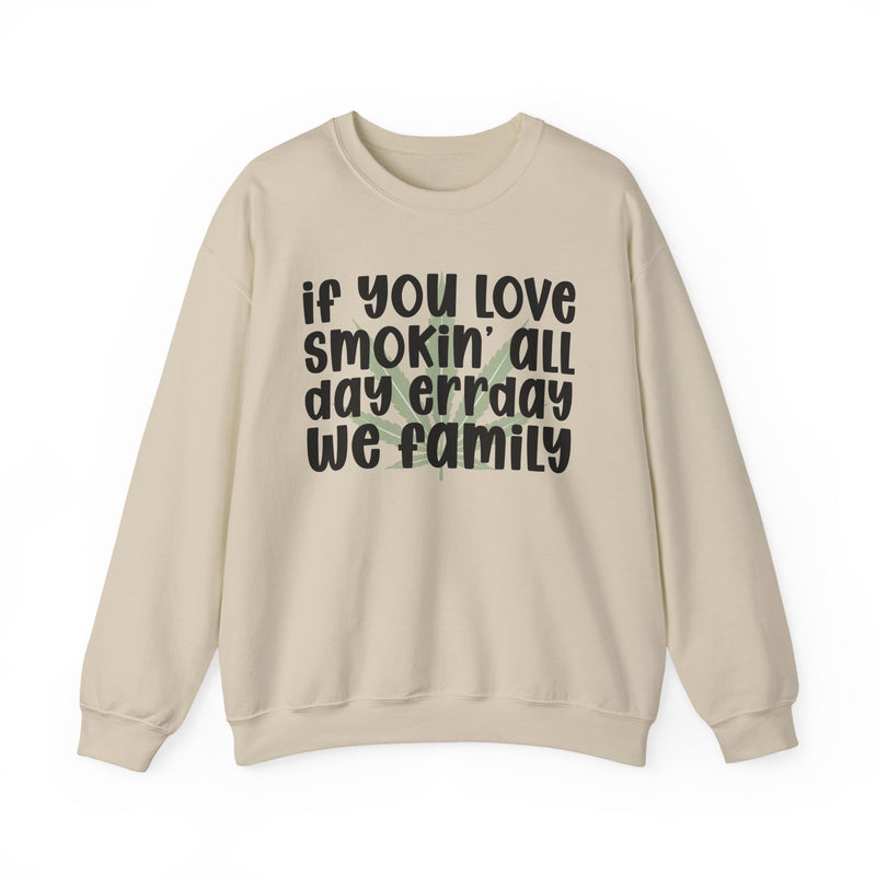 If You Love Smokin' All Day Err'day We Family - Sweatshirt