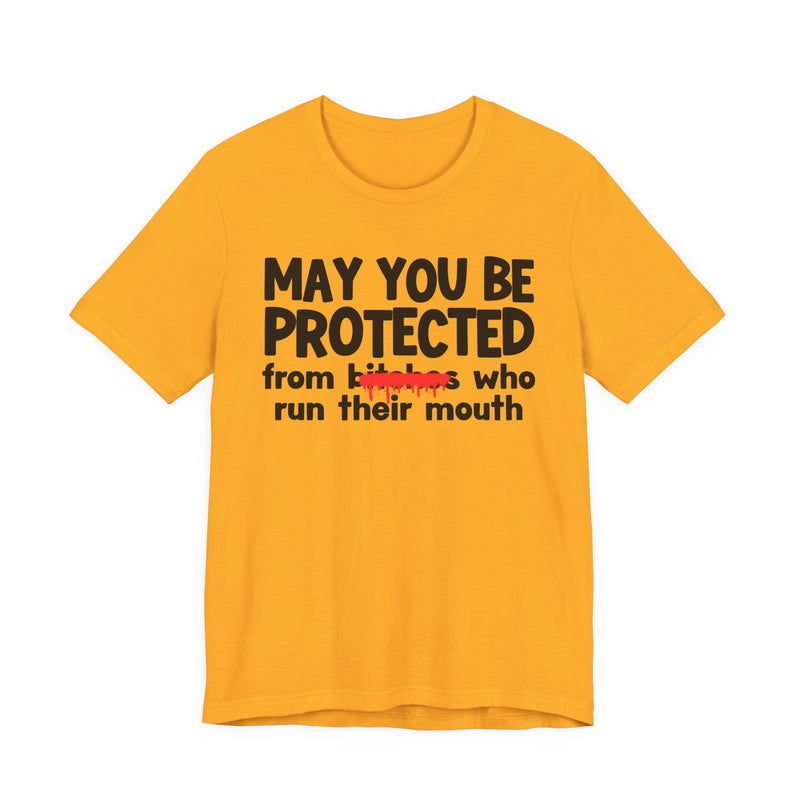 May You Be Protected From Bitches Who Run Their Mouth — Funny Protection Statement T-Shirt