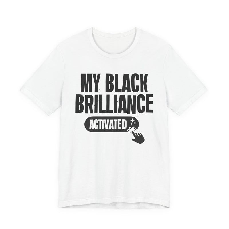 My Black Brilliance Activated — T-Shirt back view: MY BLACK BRILLIANCE ACTIVATED in bold statement lettering. Street Talk Designs culture statement apparel.