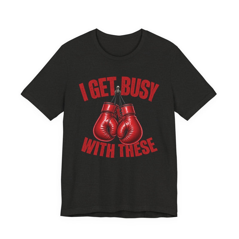 I Get Busy With These — Red Boxing Gloves T-Shirt