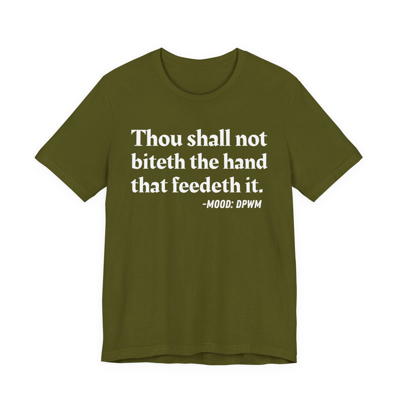 T-Shirt with text design reading “THOU SHALL NOT BITETH THE HAND THAT FEEDETH IT”, front view