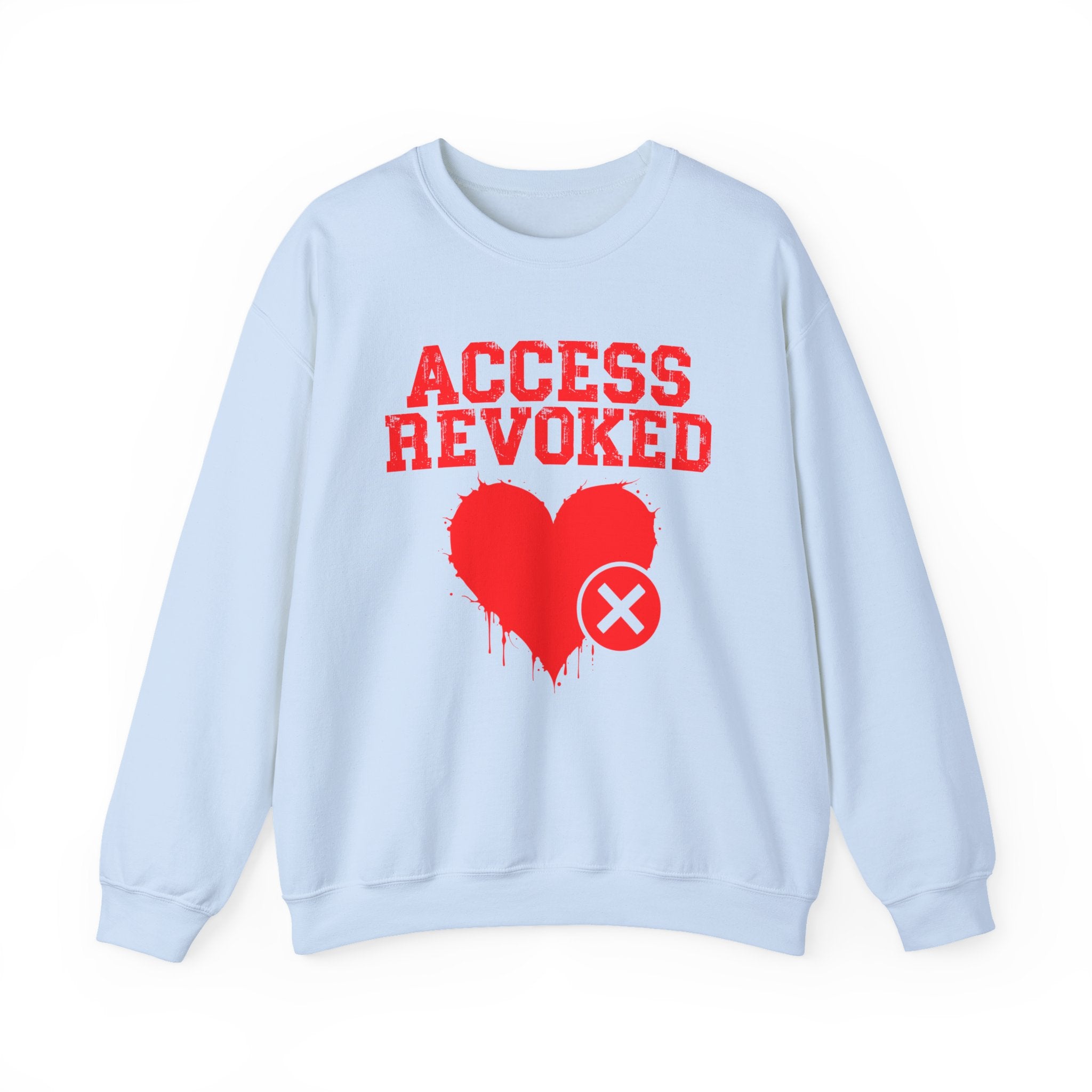 Access Revoked Heart — Funny Relationship Rejection Sweatshirt