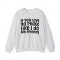 If You Love Ya Peace Like I Do We Friends - Independent pride Sweathsirt