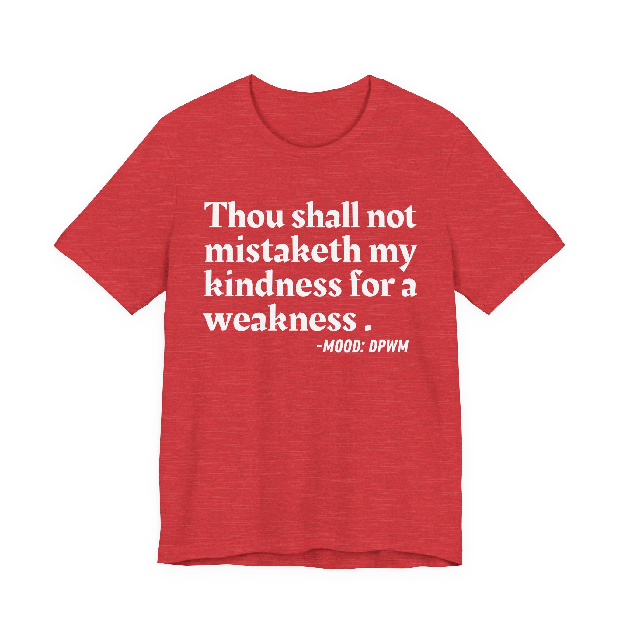 Thou Shall Not Mistaketh My Kindness For A Weakness — Funny Warning Humor T-Shirt