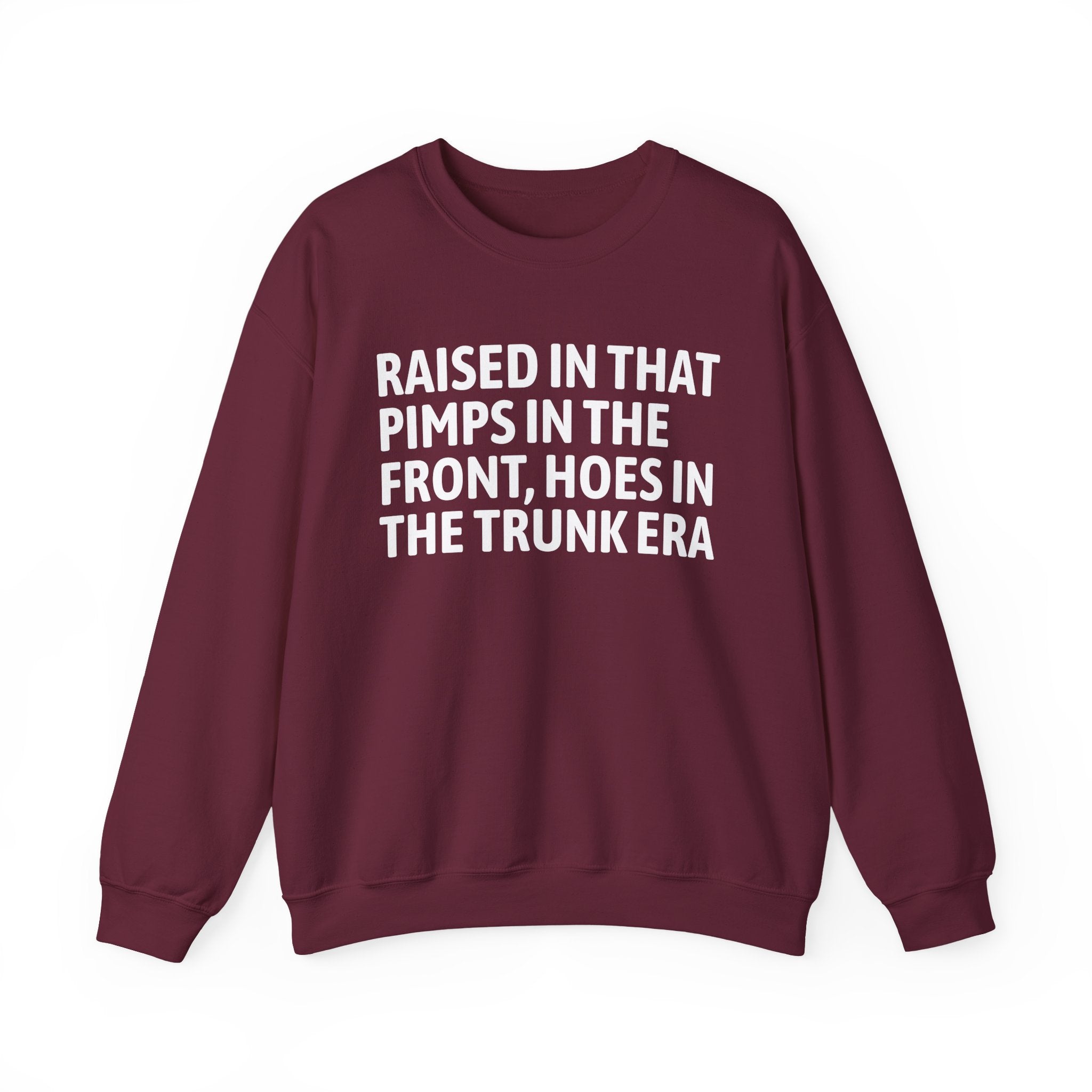 Raised In That Pimps In The Front Hoes In The Trunk Era - Funny Back In The Day Statement Sweatshirt